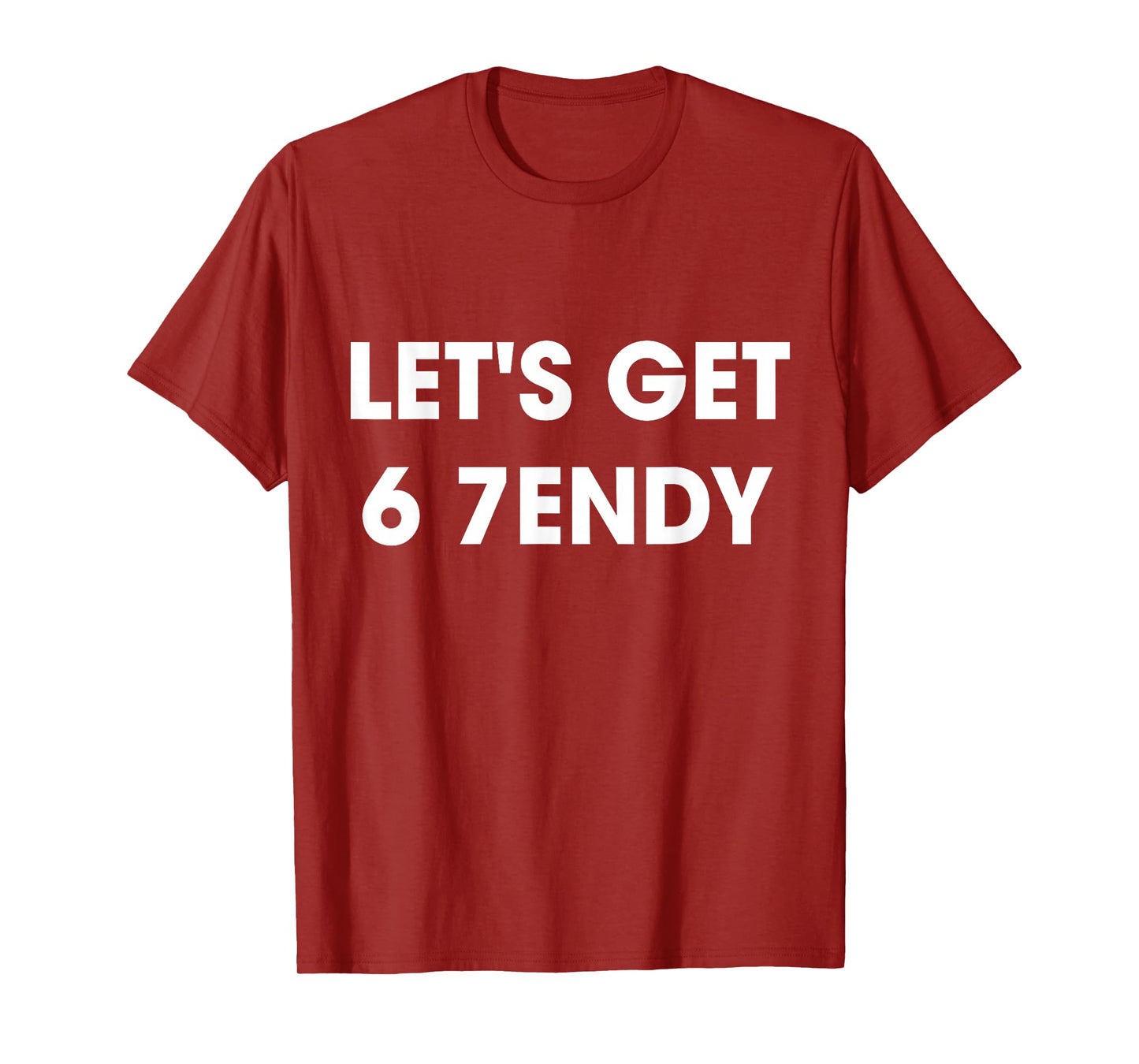 Let’s Get 6 7endy Cool Streetwear Funny Fashion Quote T-Shirt