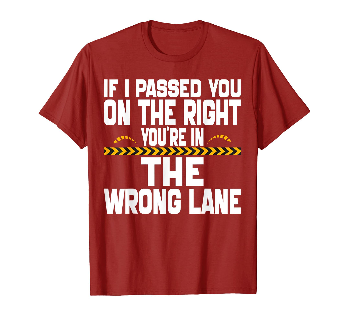 If I Passed You On The Right You're in The Wrong Lane Funny T-Shirt