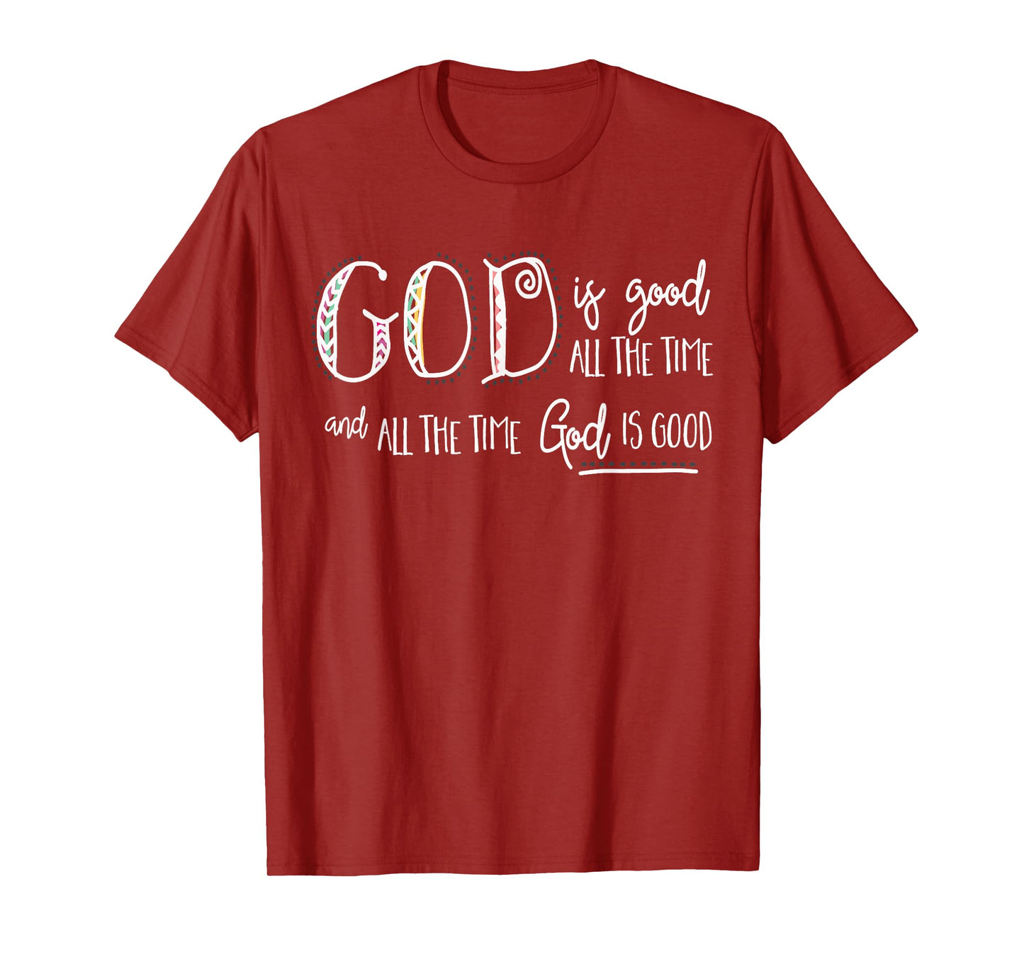 Christian Faith - God is Good all the Time T-Shirt