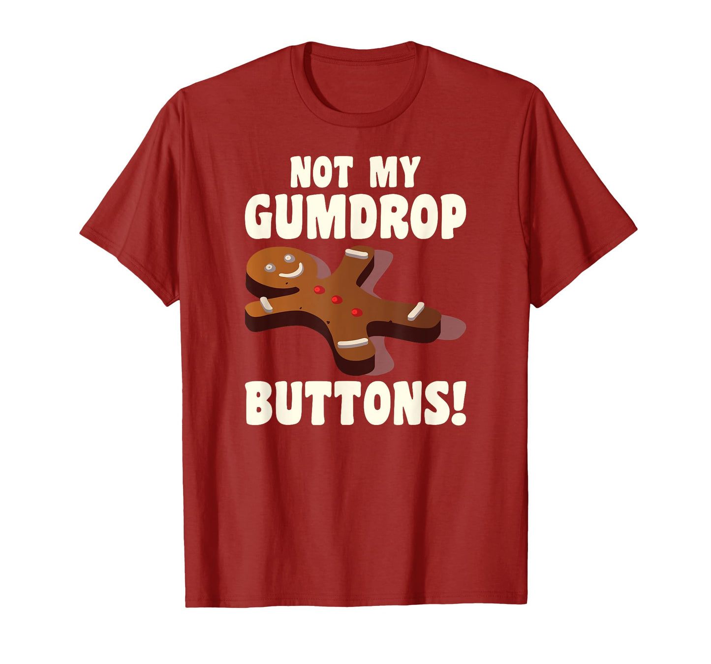 Gingerbread Man Christmas Cookie Not My Gumdrop Buttons T-Shirt
