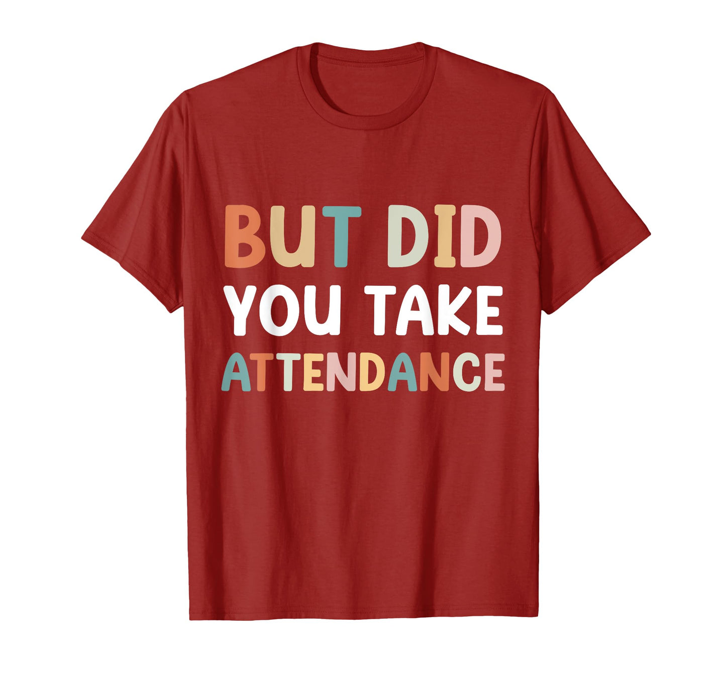 But Did You Take Attendance Funny Attendance Matters T-Shirt