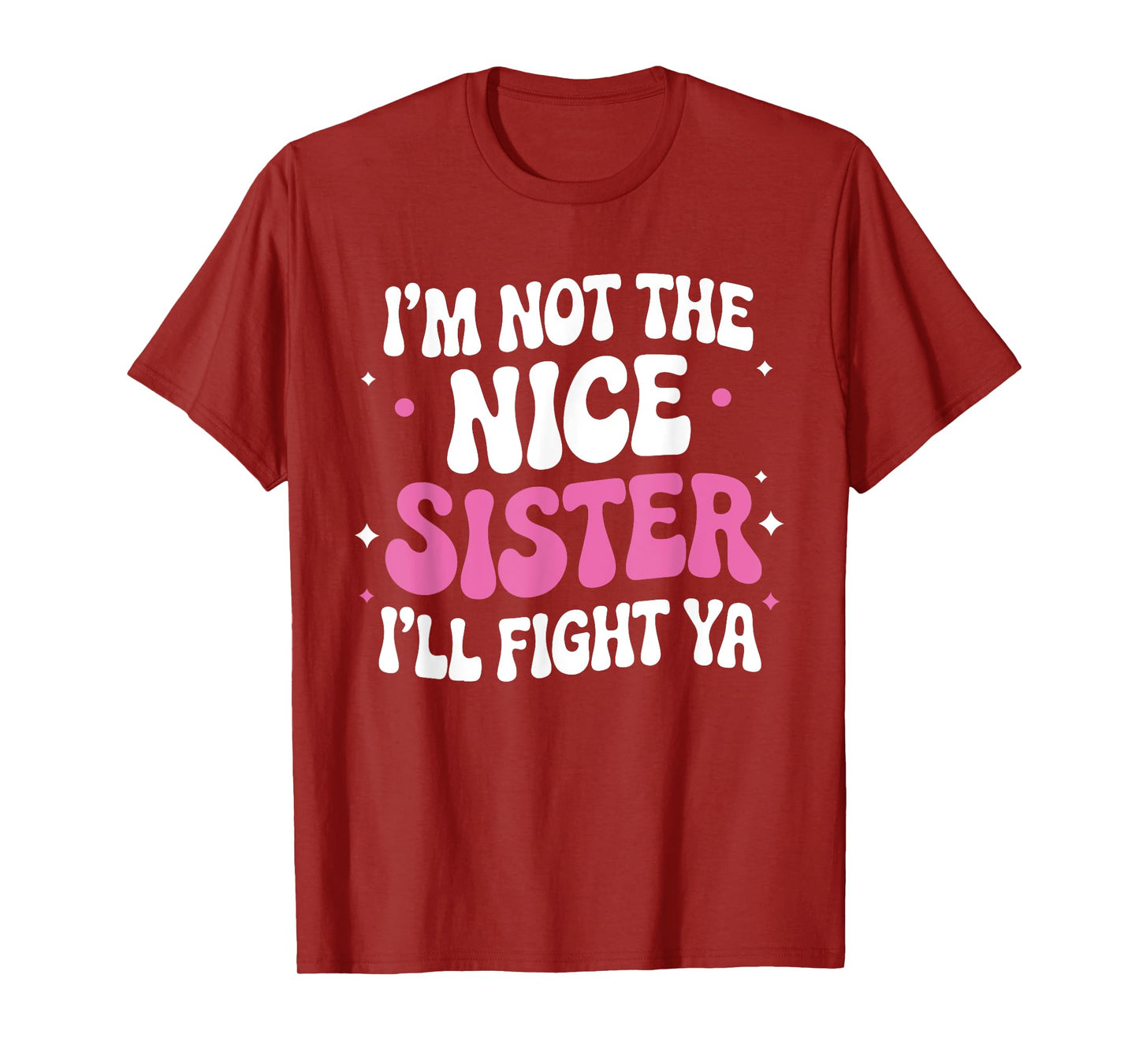 I'm Not The Nice Sister I'll Fight Ya Funny sarcastic Quote T-Shirt