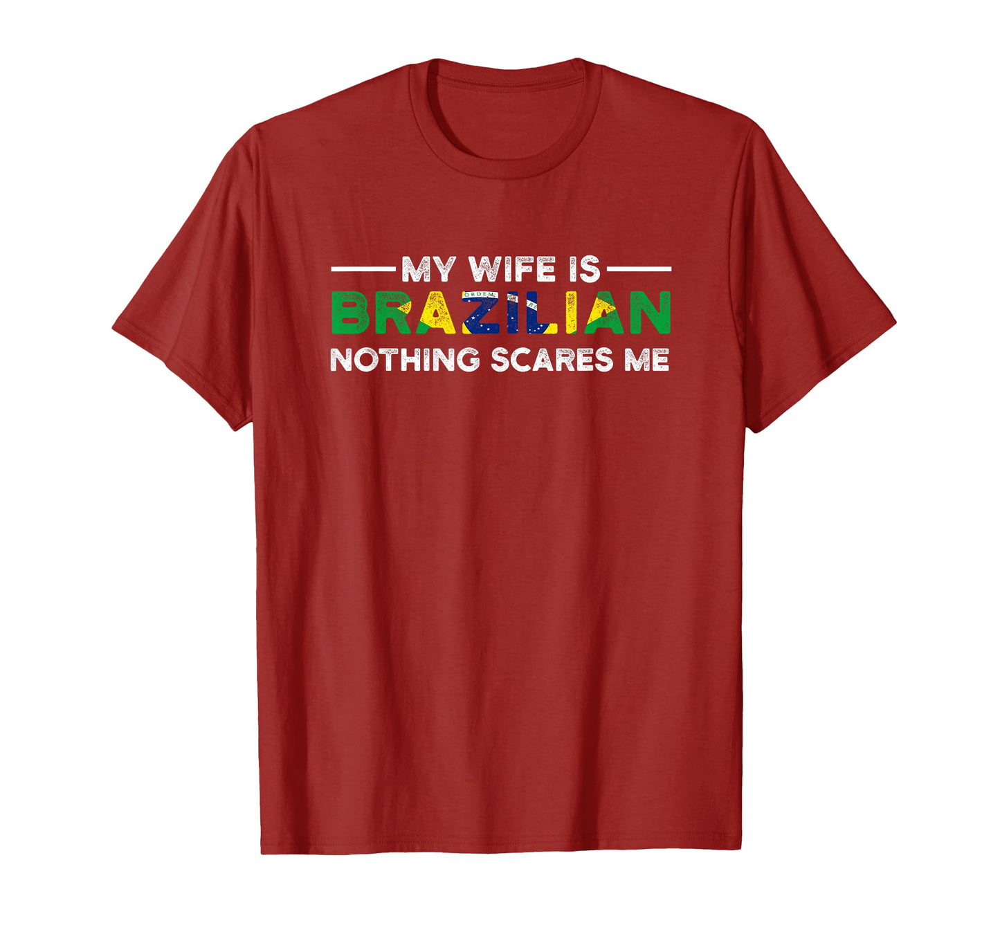 my wife is brazilian nothing scares me Brazil T-Shirt