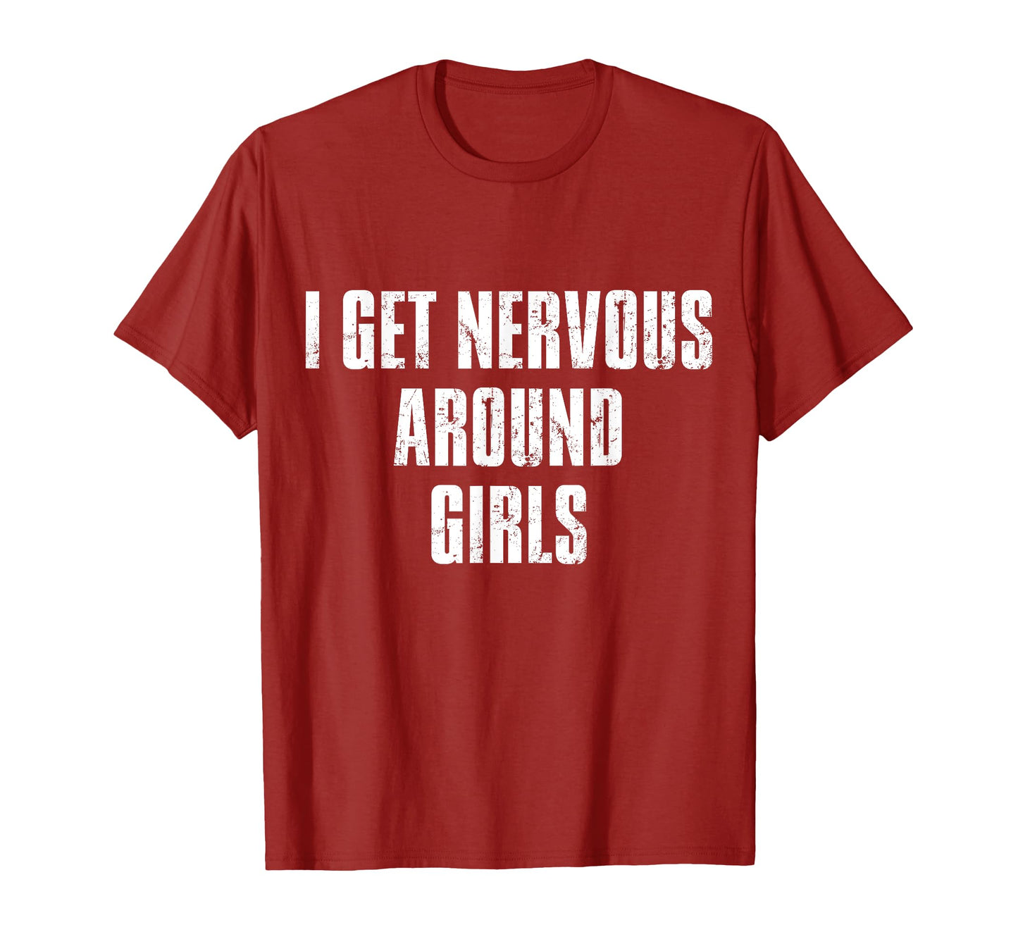 I Get Nervous Around Girls Funny Saying Quotes T-Shirt