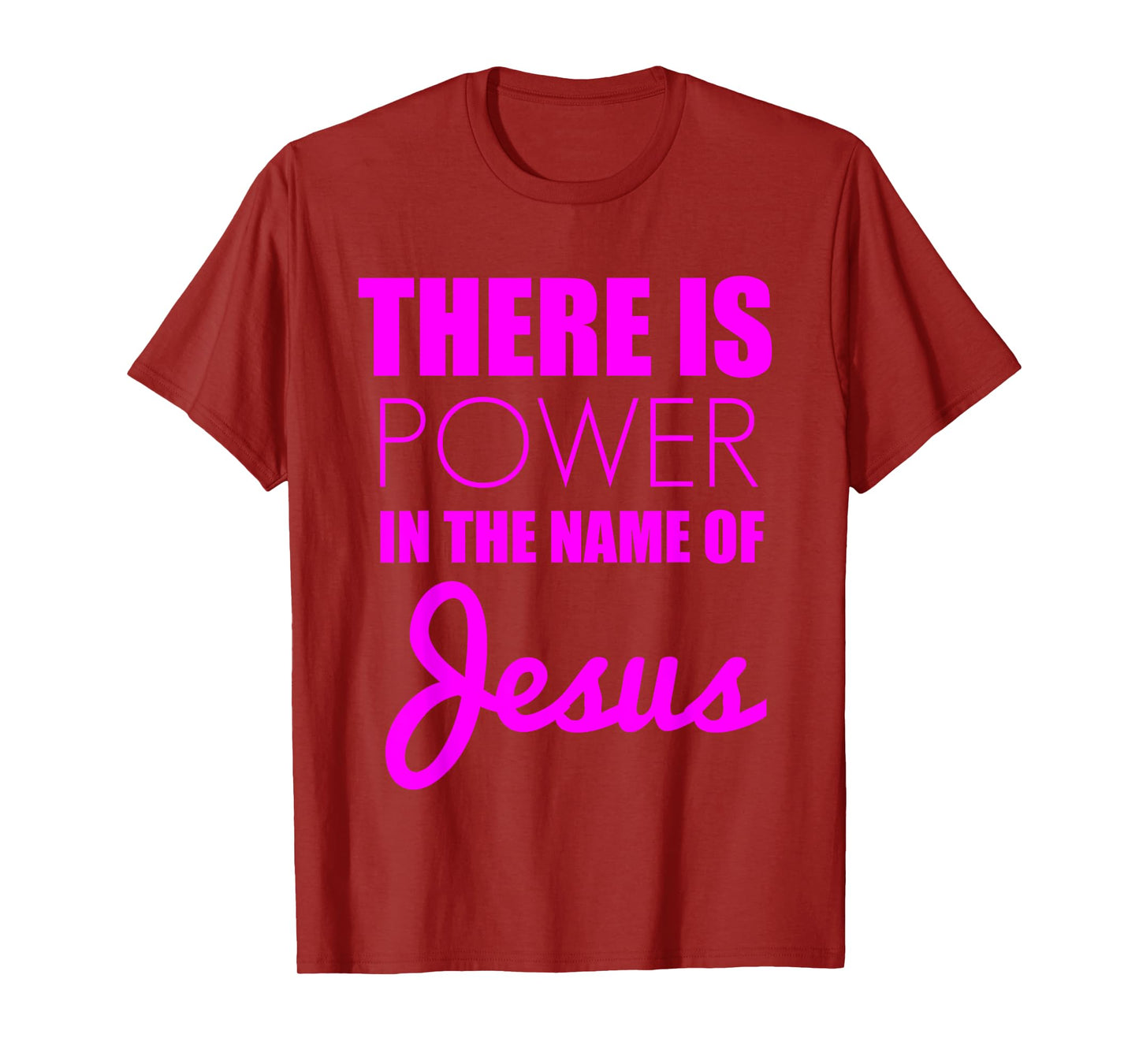 There is Power in The Name of Jesus - Christian Faith Quote T-Shirt