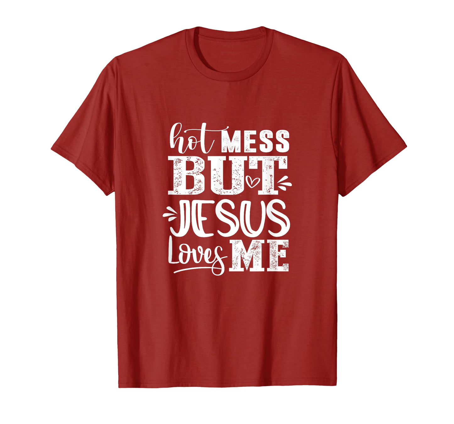 Hot Mess But Jesus Loves Me Funny Christian Faith Jesus God T-Shirt