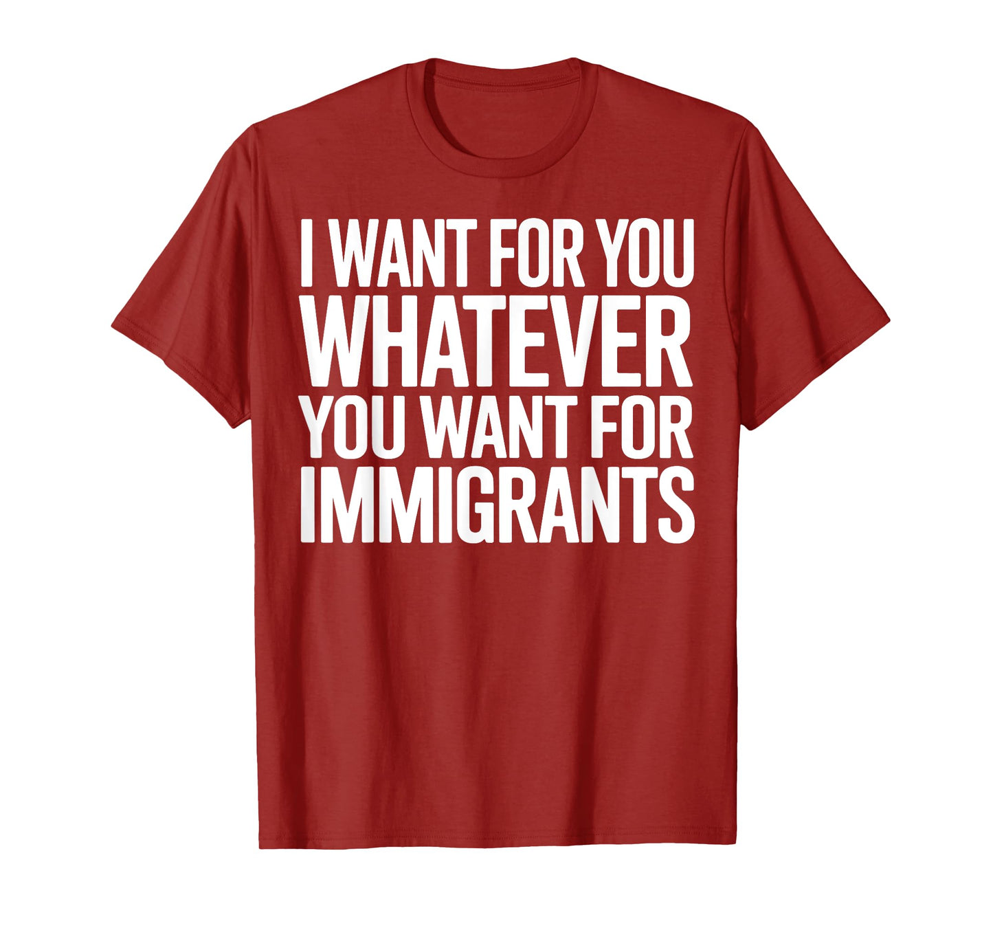 I Want for You Whatever You Want for Immigrants T-Shirt