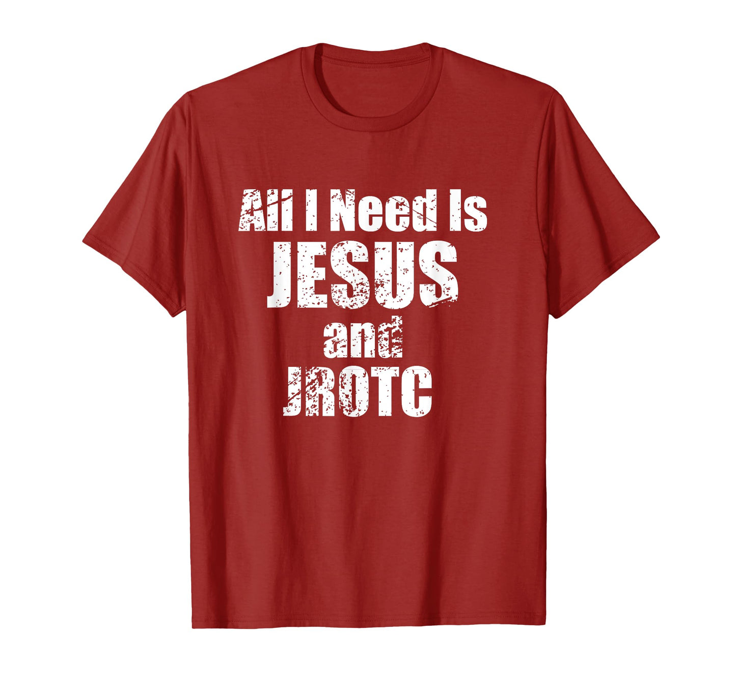 All I Need is Jesus and JROTC Shirt for Junior ROTC Members T-Shirt