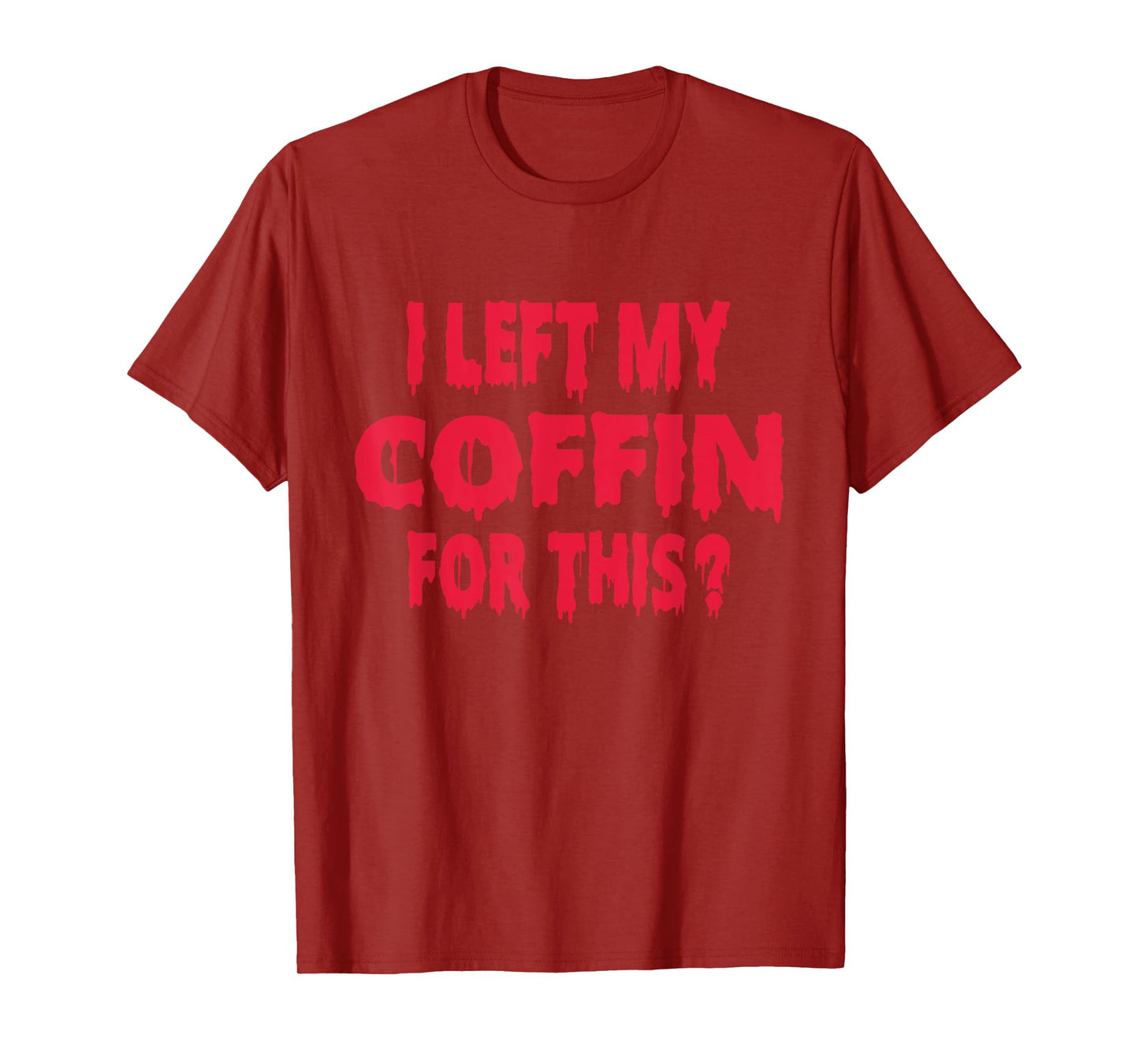 I Left My Coffin For This Funny Scary Halloween T-Shirt