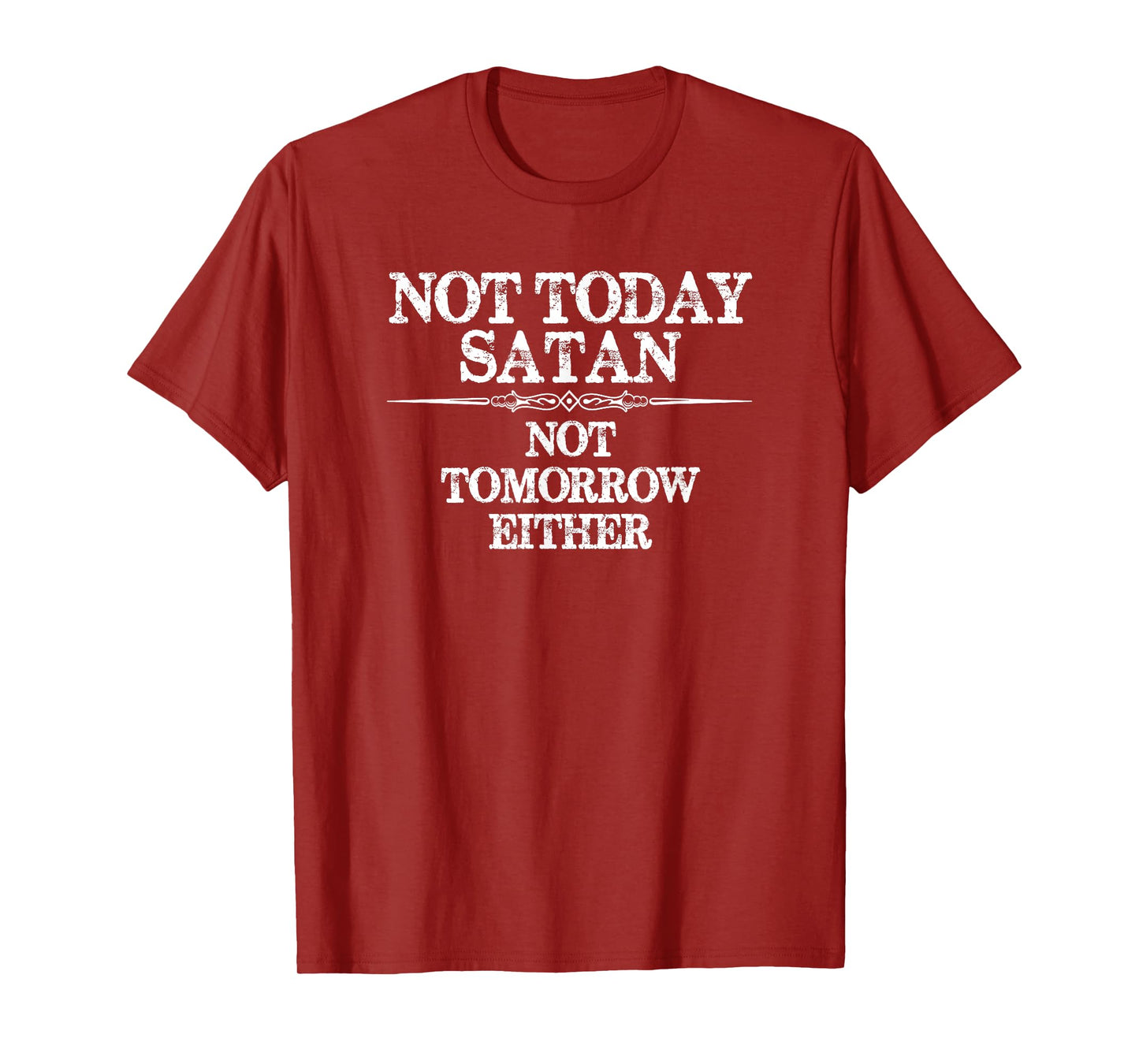 Not Today Satan - Not Tomorrow Either - Nope Not Today Funny T-Shirt