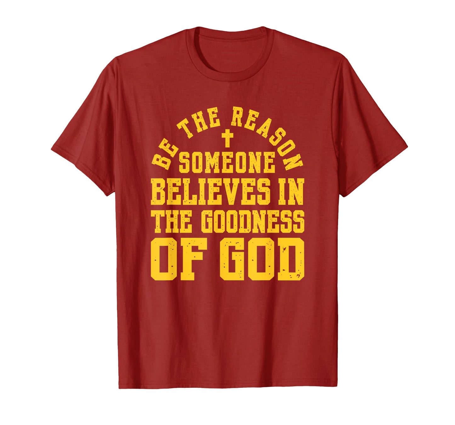 Be The Reason Someone Believes in The Goodness of God, Faith T-Shirt