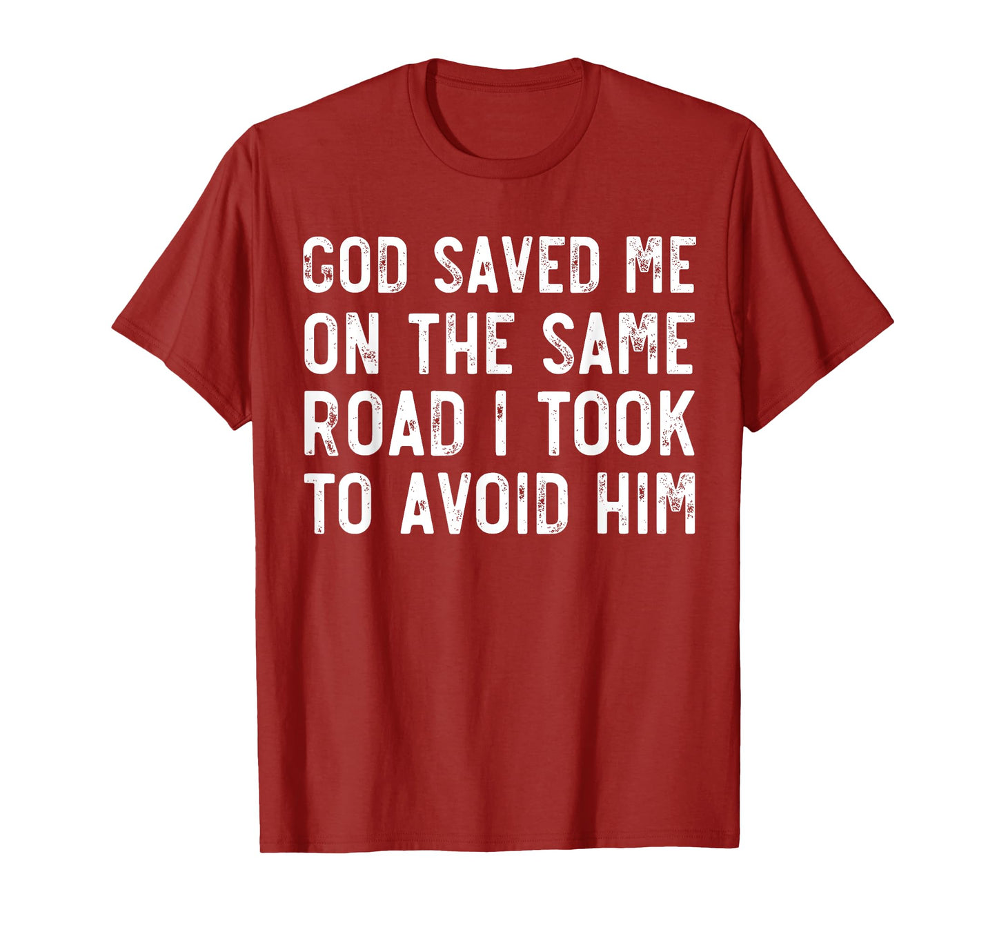 God Saved Me On The Same Road I Took To Avoid Him, Christian T-Shirt
