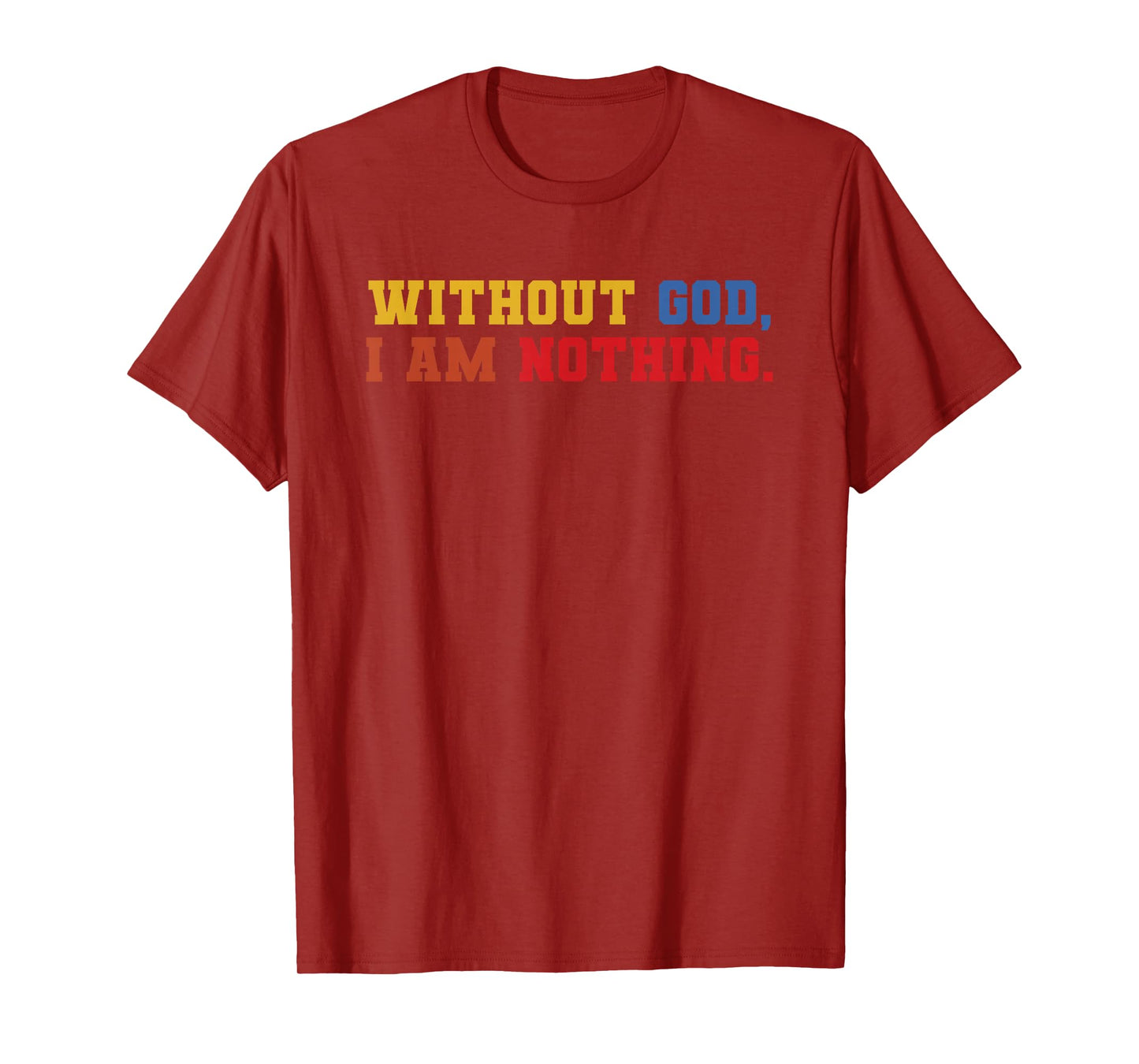 Without God I Am Nothing Faith Quote T-Shirt