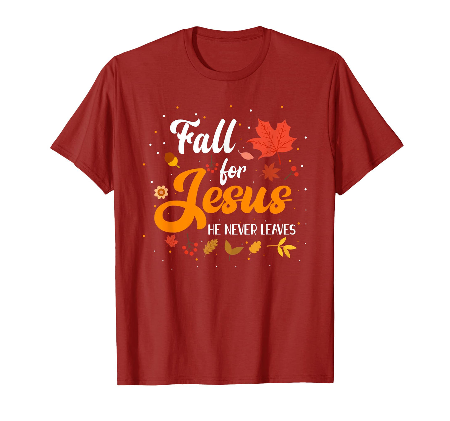 Fall For Jesus He Never Leaves Shirt Christian Faith Lover T-Shirt