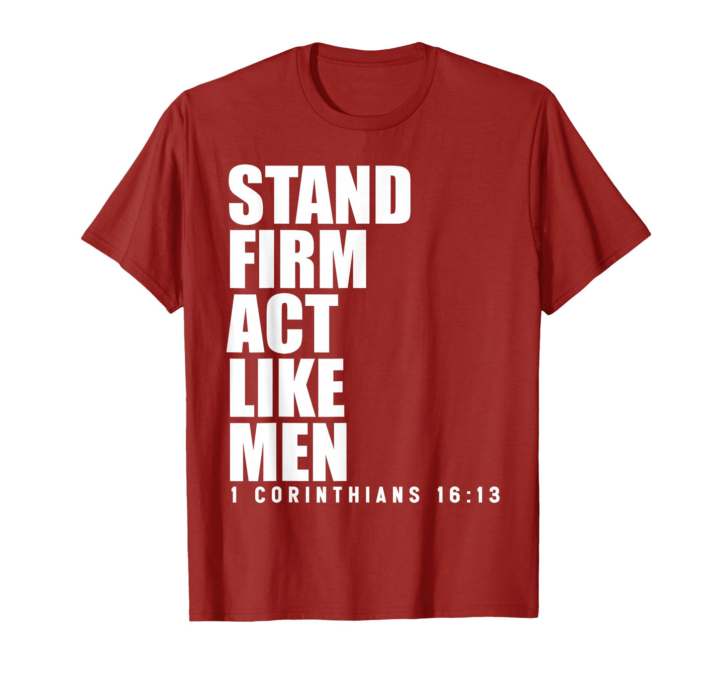 Stand Firm and Act Like Men 1 Corinthians 16:13 Bible Verse T-Shirt