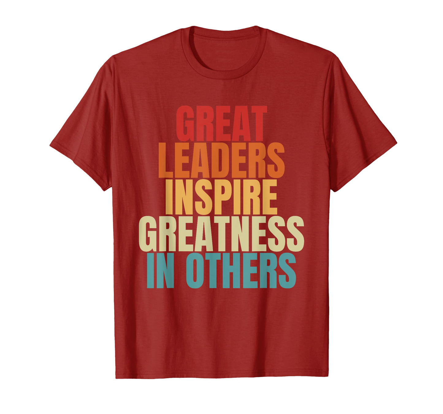 Great Leaders Inspire Greatness In Others Leadership Quote T-Shirt