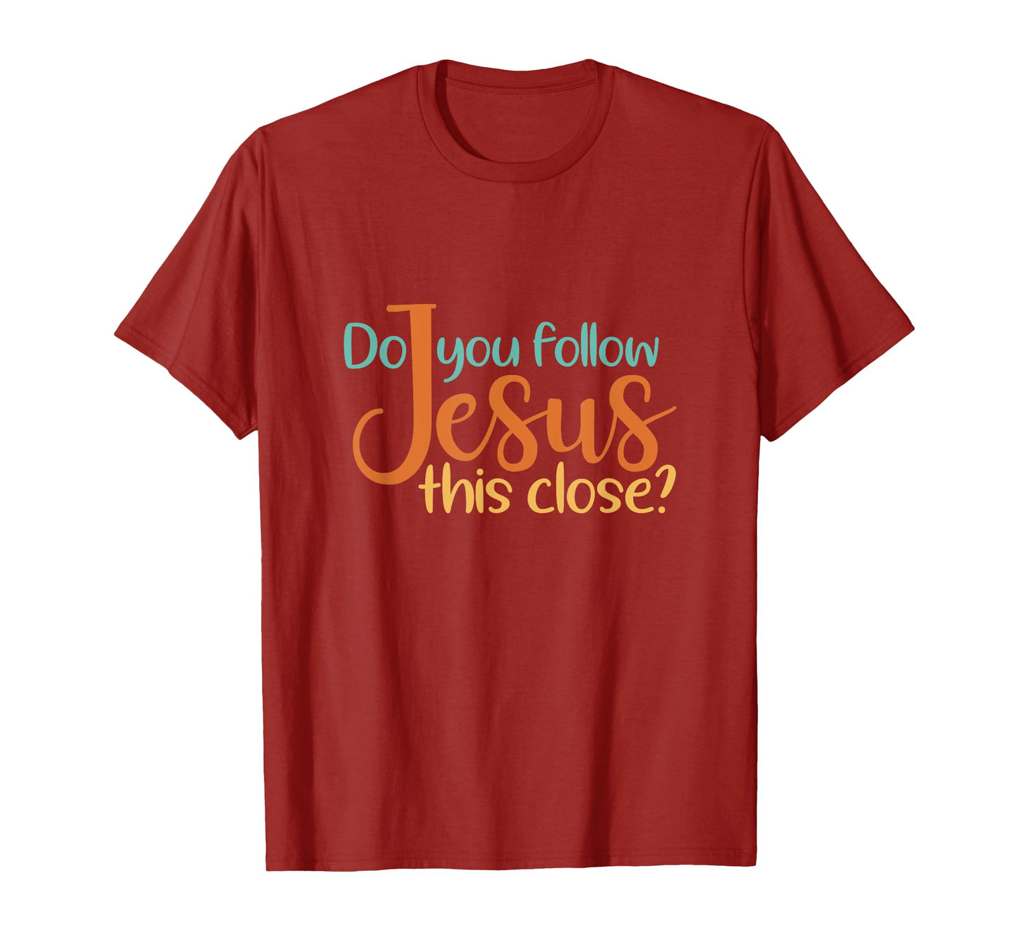 Do You Follow Jesus This Close God Faith Jesus T-Shirt