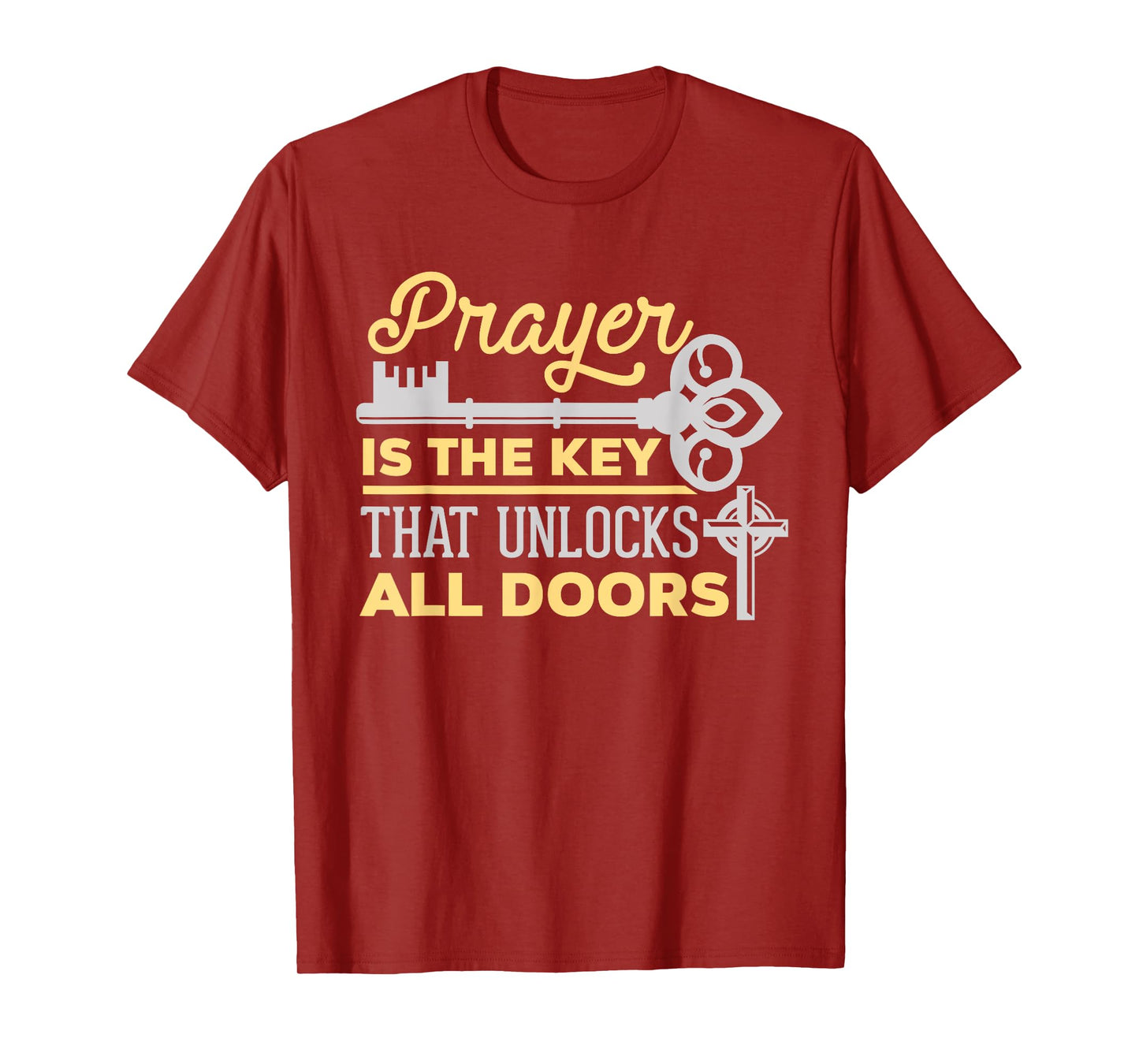 Prayer Is The Key That Unlocks All Doors Christian T-Shirt T-Shirt