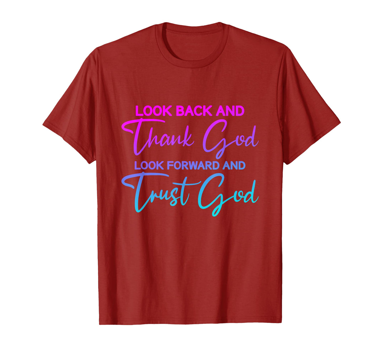 Look Back And Thank God Look Forward And Trust God T-Shirt