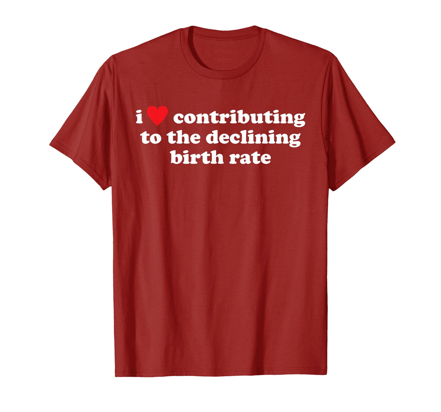 I Love Contributing to The Declining Birth Rate Funny Quote T-Shirt