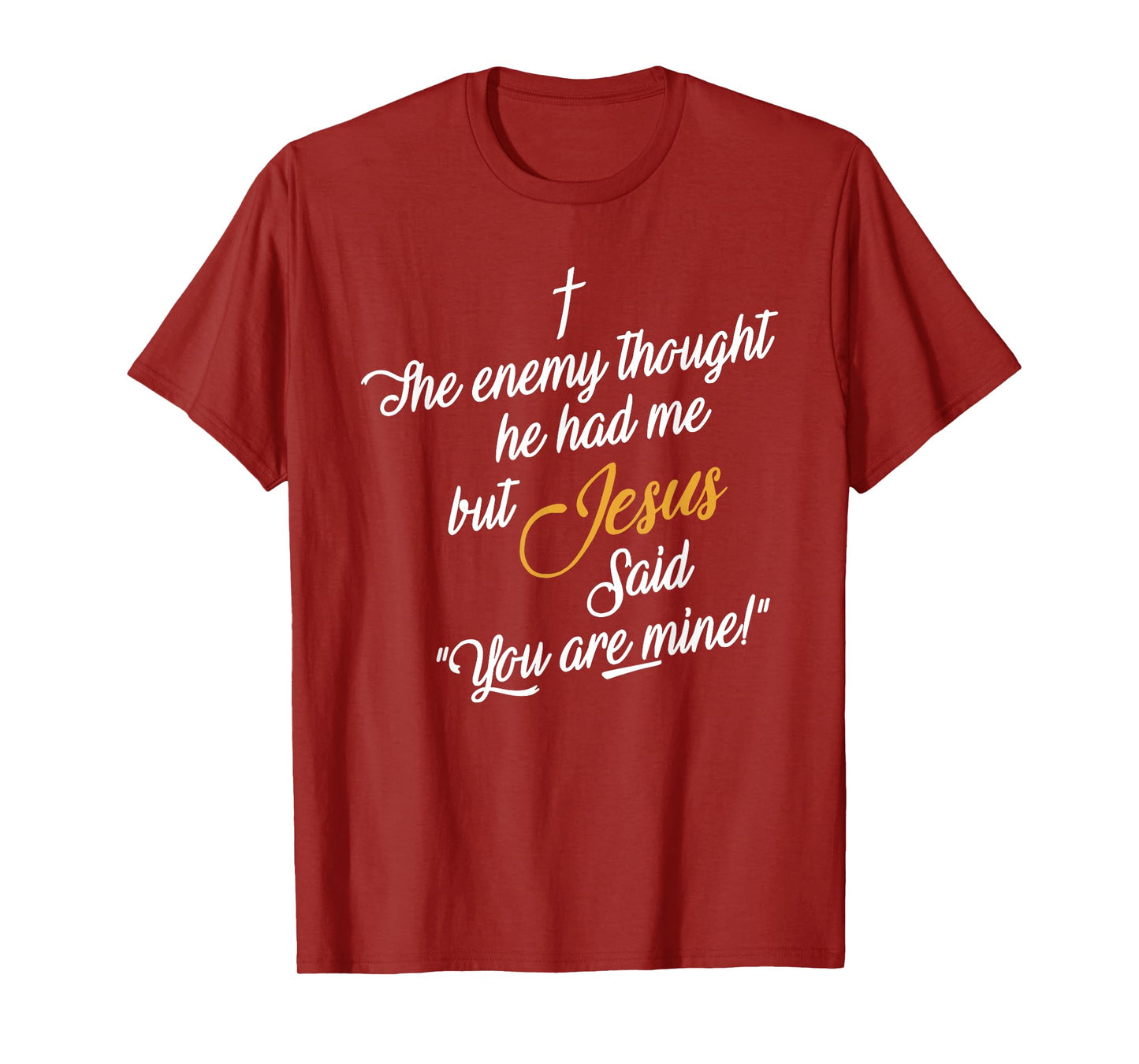 the enemy thought he had me but jesus said you are mine T-Shirt