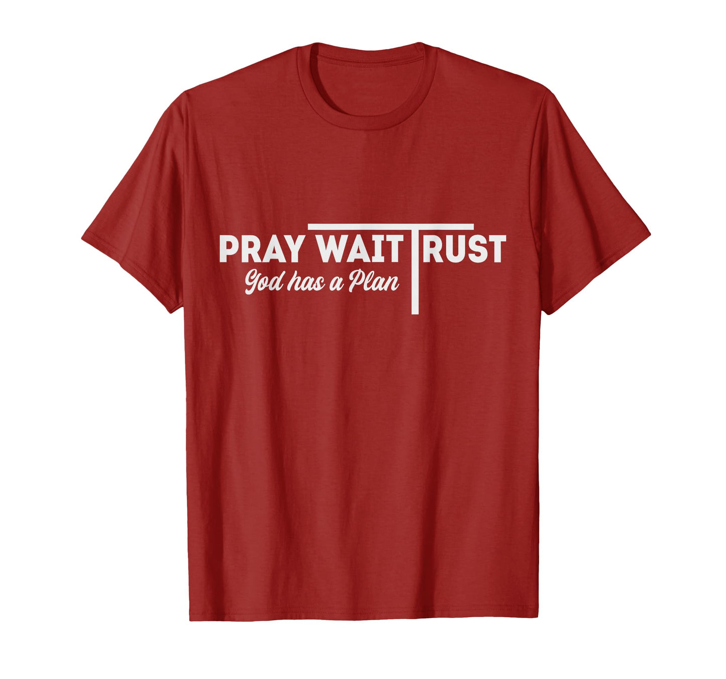 Pray Wait Trust God Has A Plan Inspiration T-Shirt