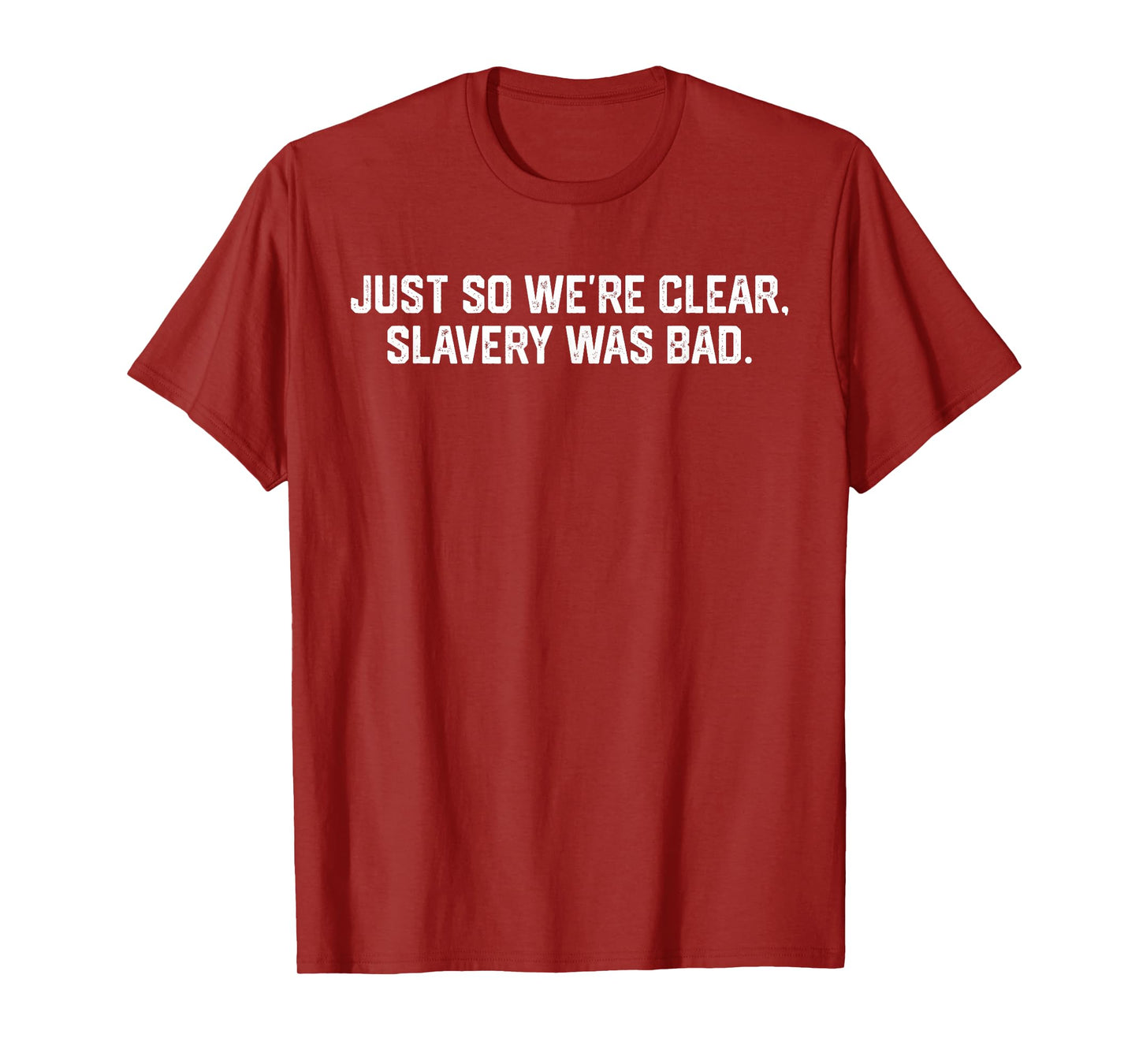 Just So We're Clear, Slavery was Bad Funny Meme T-Shirt
