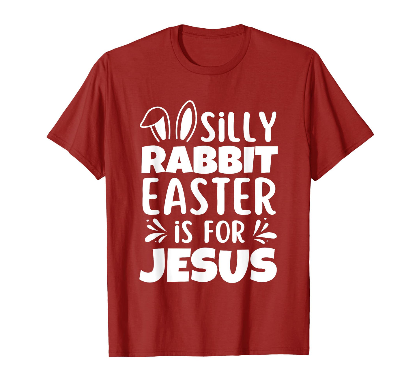 Silly Rabbit Easter Is For Jesus Easter Day Christian Jesus T-Shirt