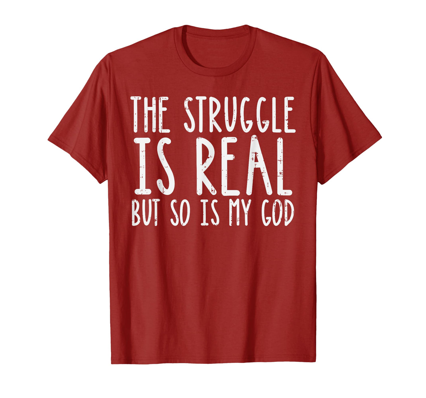 Struggle Is Real But So Is My God Jesus Faith Christian Gift T-Shirt