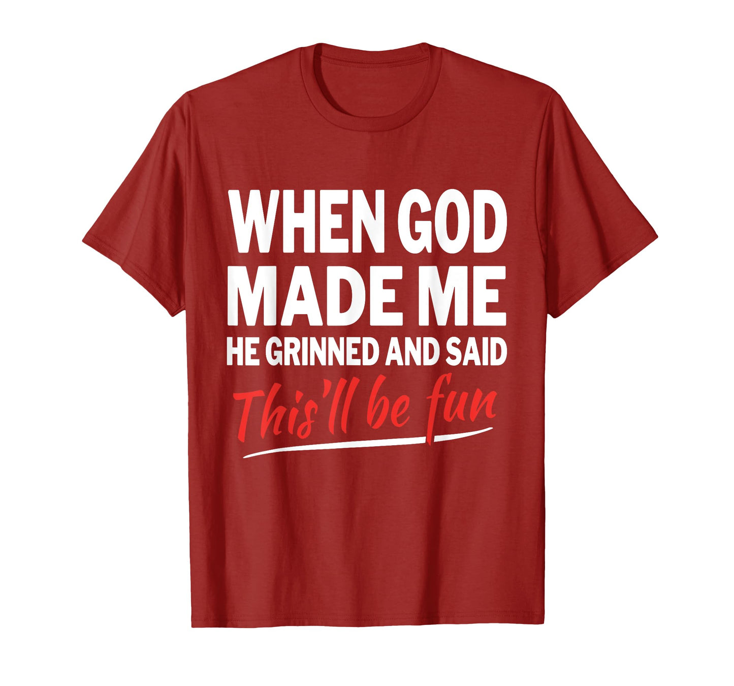 When God Made Me He Grinned and Said This Will Be Fun T-Shirt