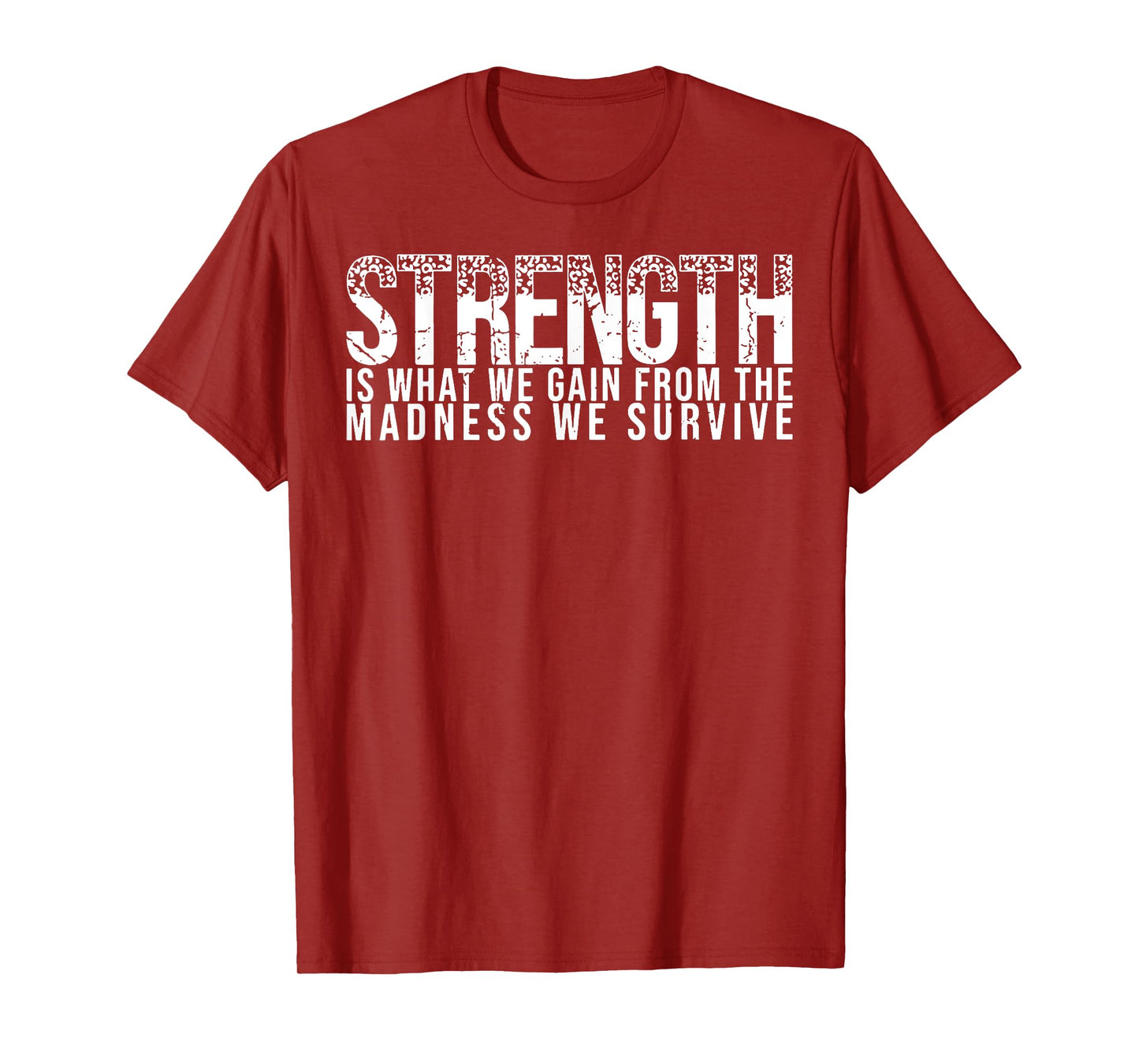 Strength Is What We Gain From The Madness We Survive T-Shirt