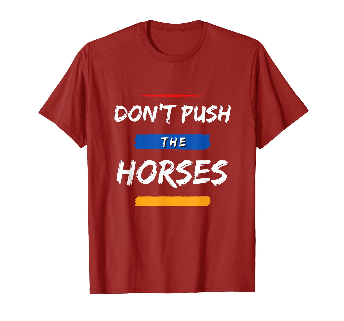 Don’t Push the Horses – Funny Meme Quote for Sarcastic Minds T-Shirt