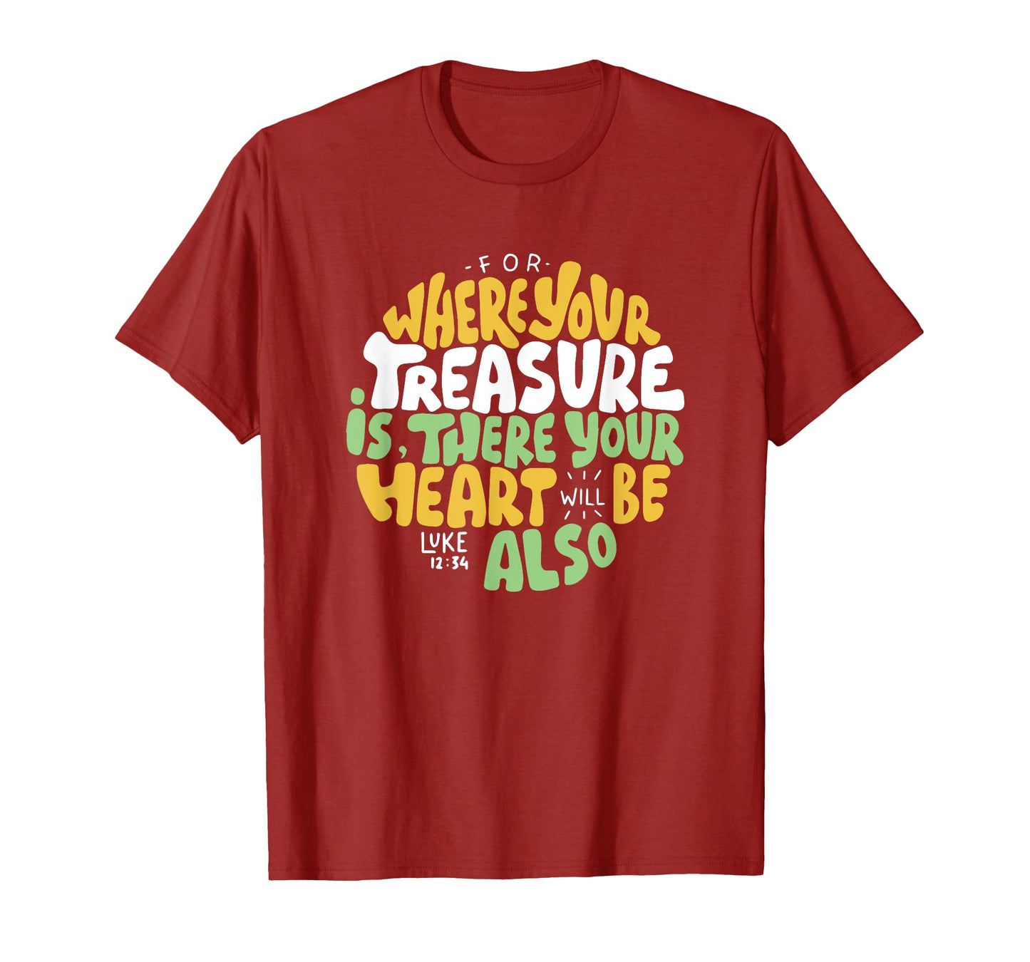 For Where Your Treasure is There Will Be Your Heart Also T-Shirt