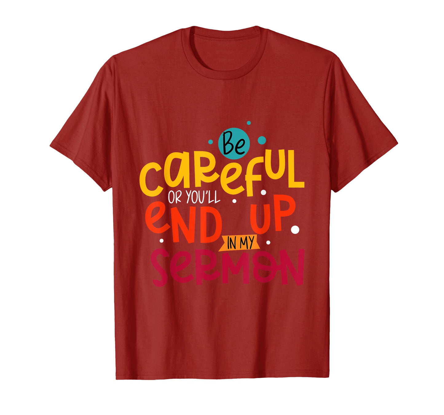 Be Careful Or You'll End Up In My Sermon Christian Pastor T-Shirt