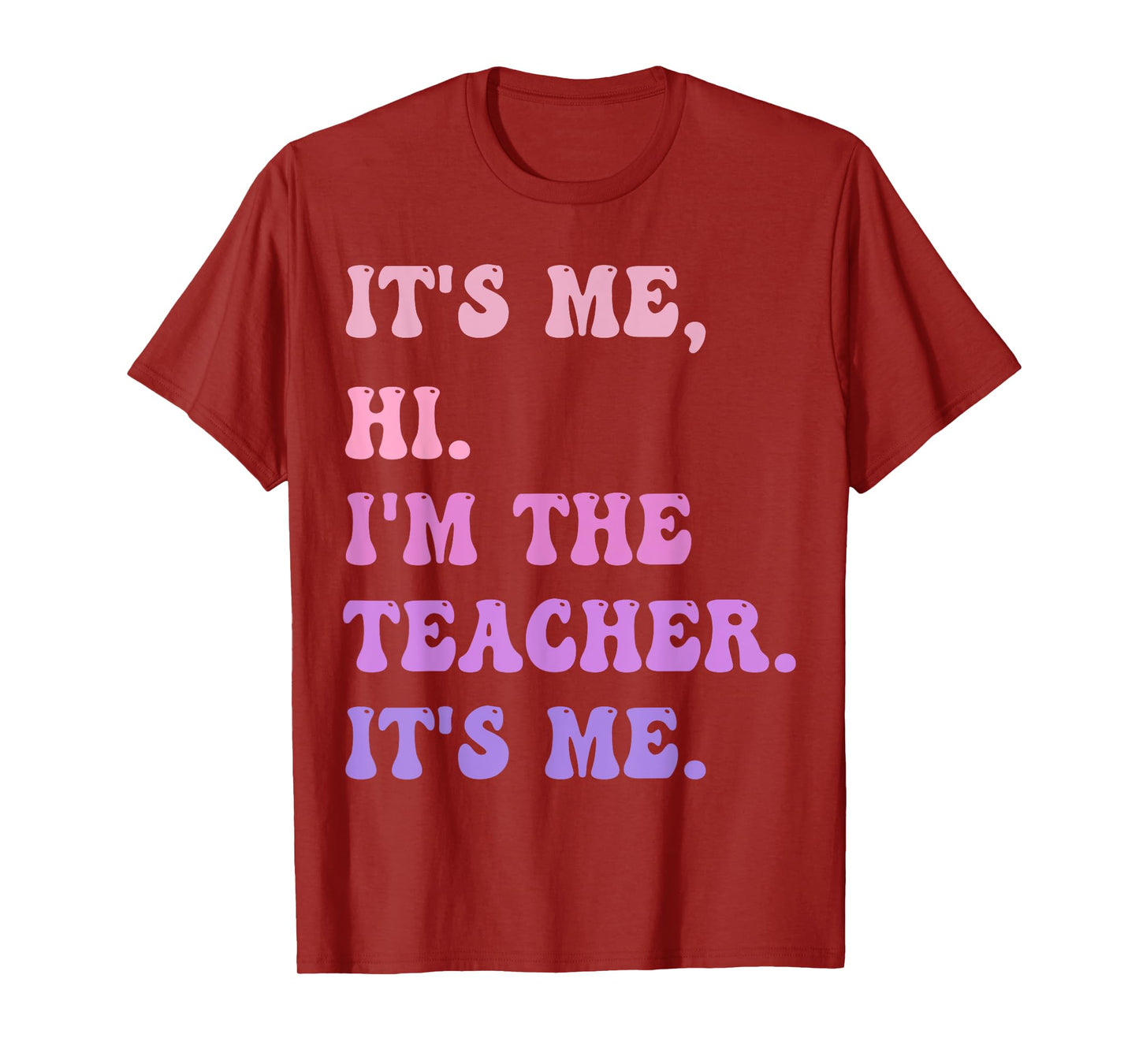 It's me Hi I'm the TEACHER It's me - Funny Teacher Educator T-Shirt