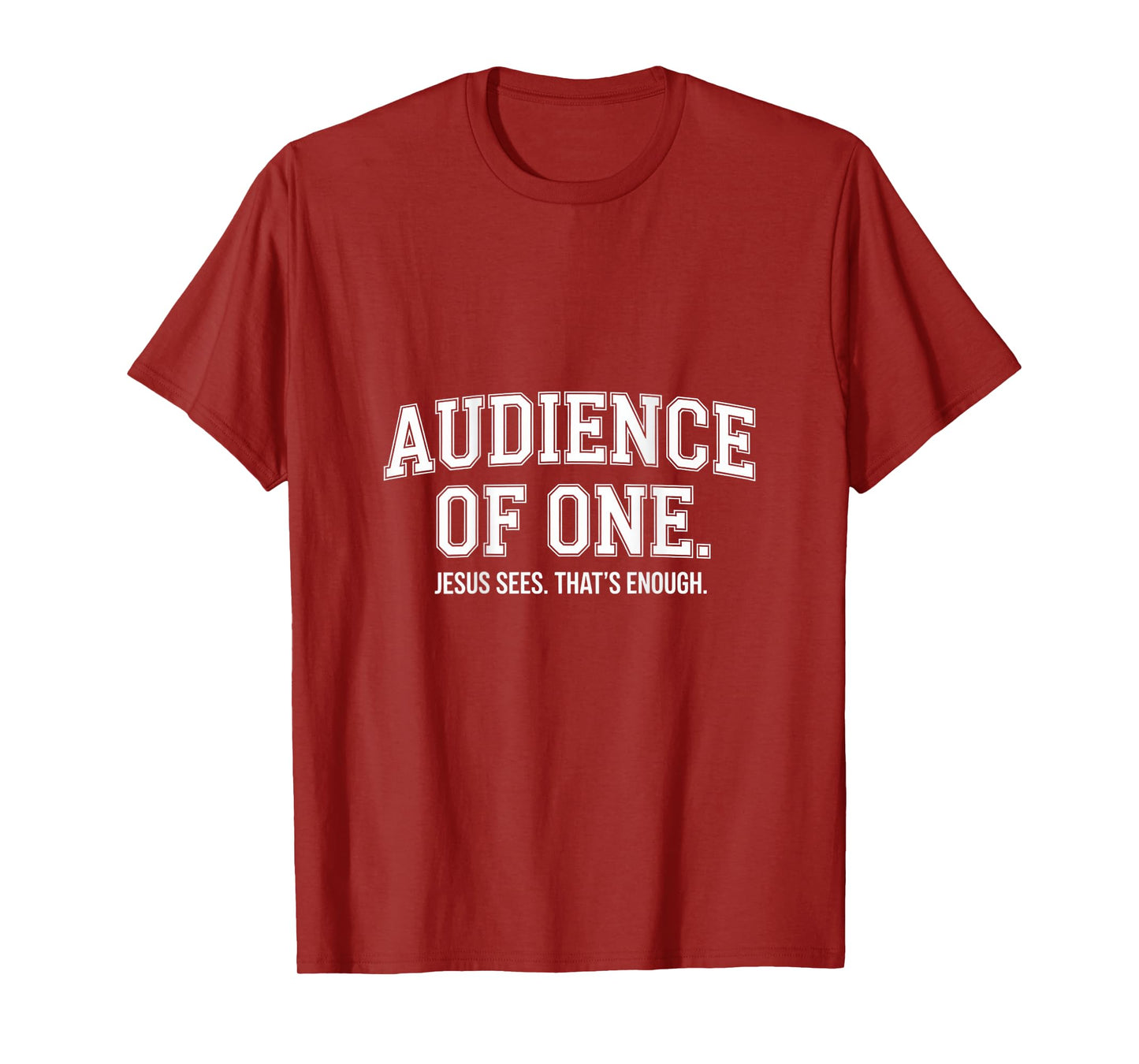 Audience Of One Jesus Sees That's Enough Christian T-Shirt