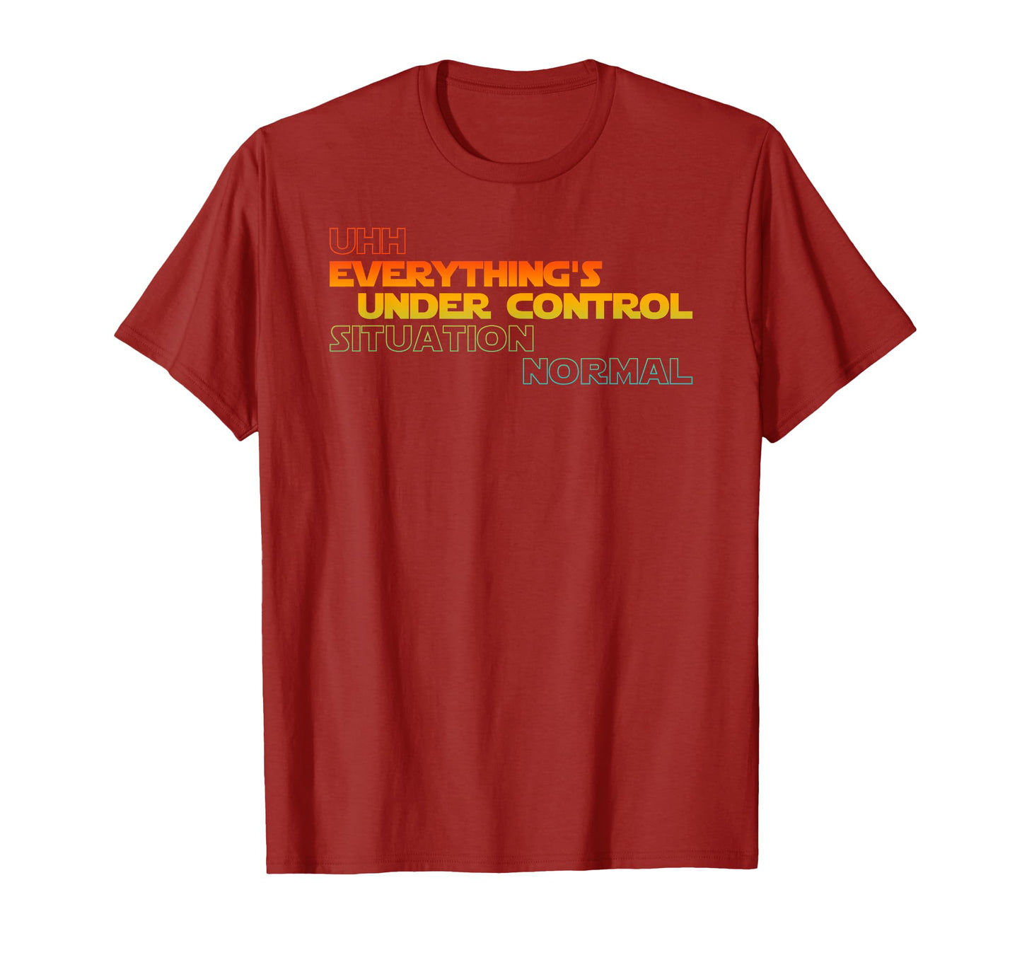 Funny Uhh Everything's Under Control Situation Normal T-Shirt