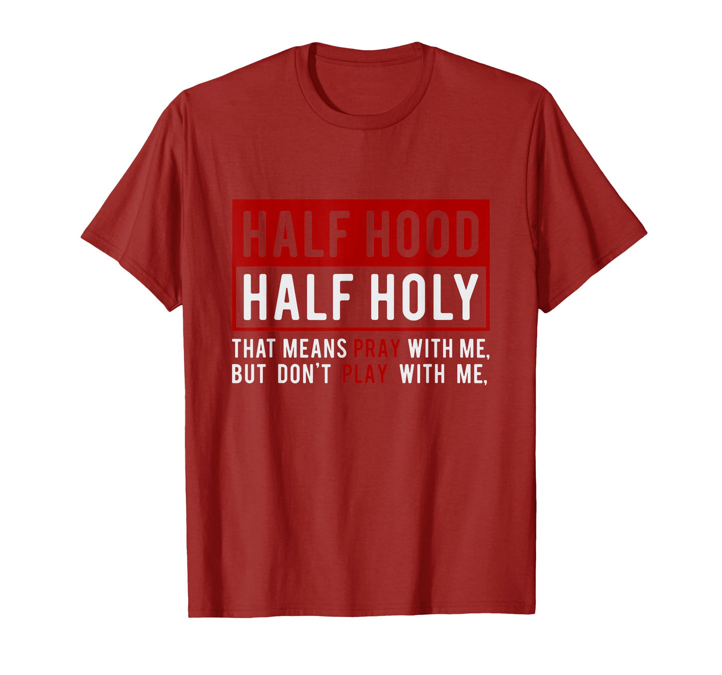 Half Hood Half Holy - That Means Pray With Me Funny T-Shirt