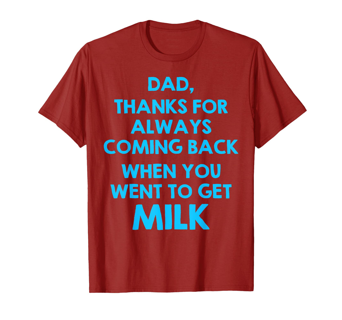 Dad Thanks For Always Coming Back When You Went To Get Milk T-Shirt