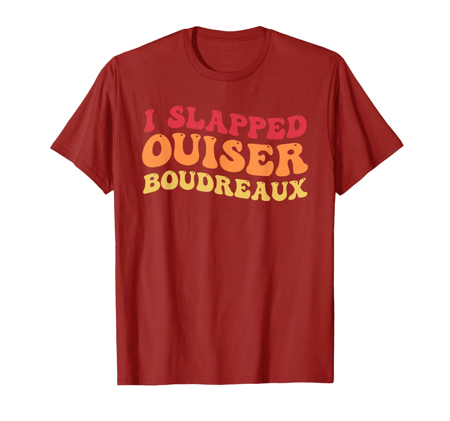 I Slapped Ouiser Boudreaux funny quotes grovy T-Shirt