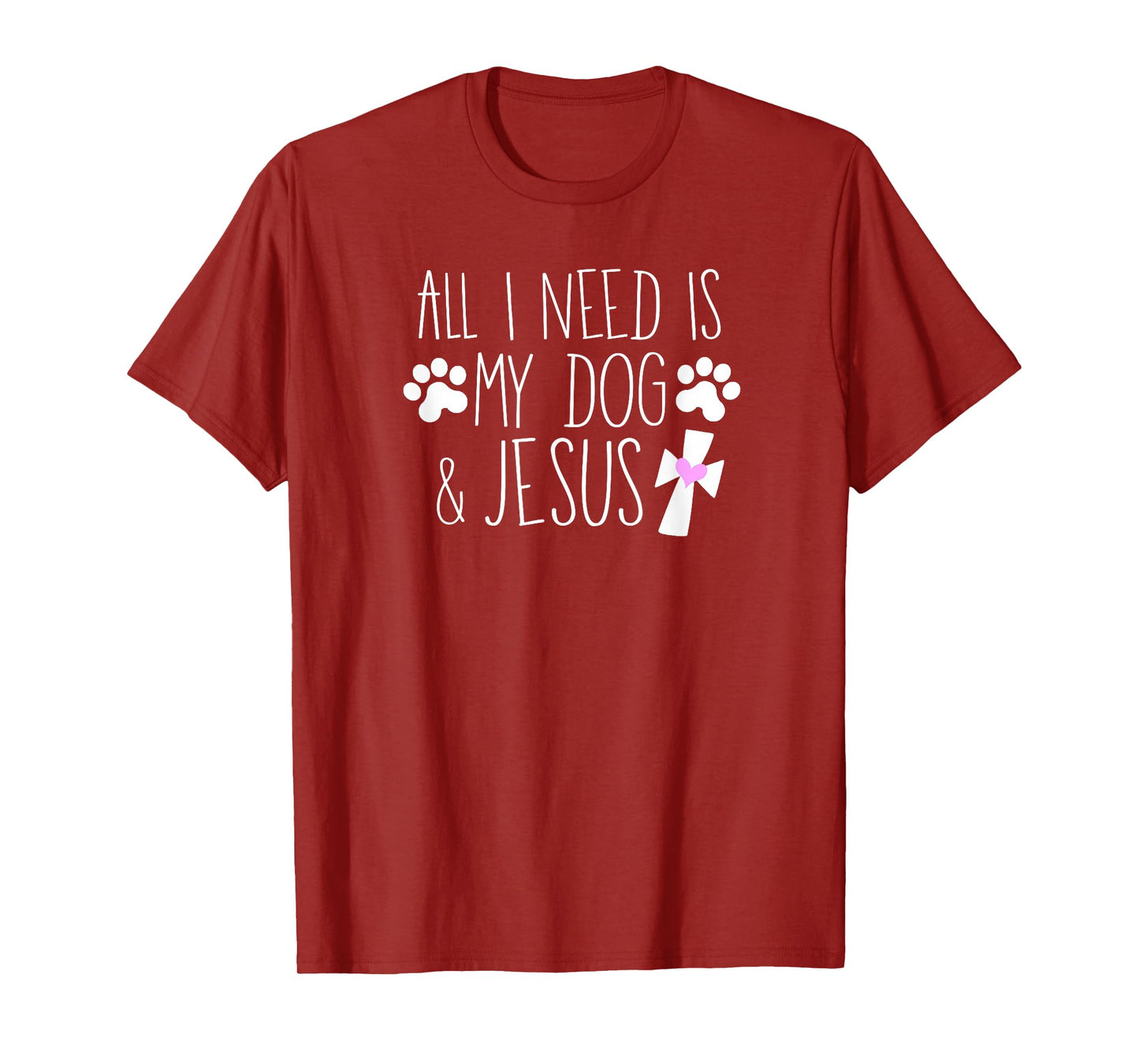 All I Need Is My Dog & Jesus Funny Christian Dog Lover Quote Men Women Kids T-Shirt