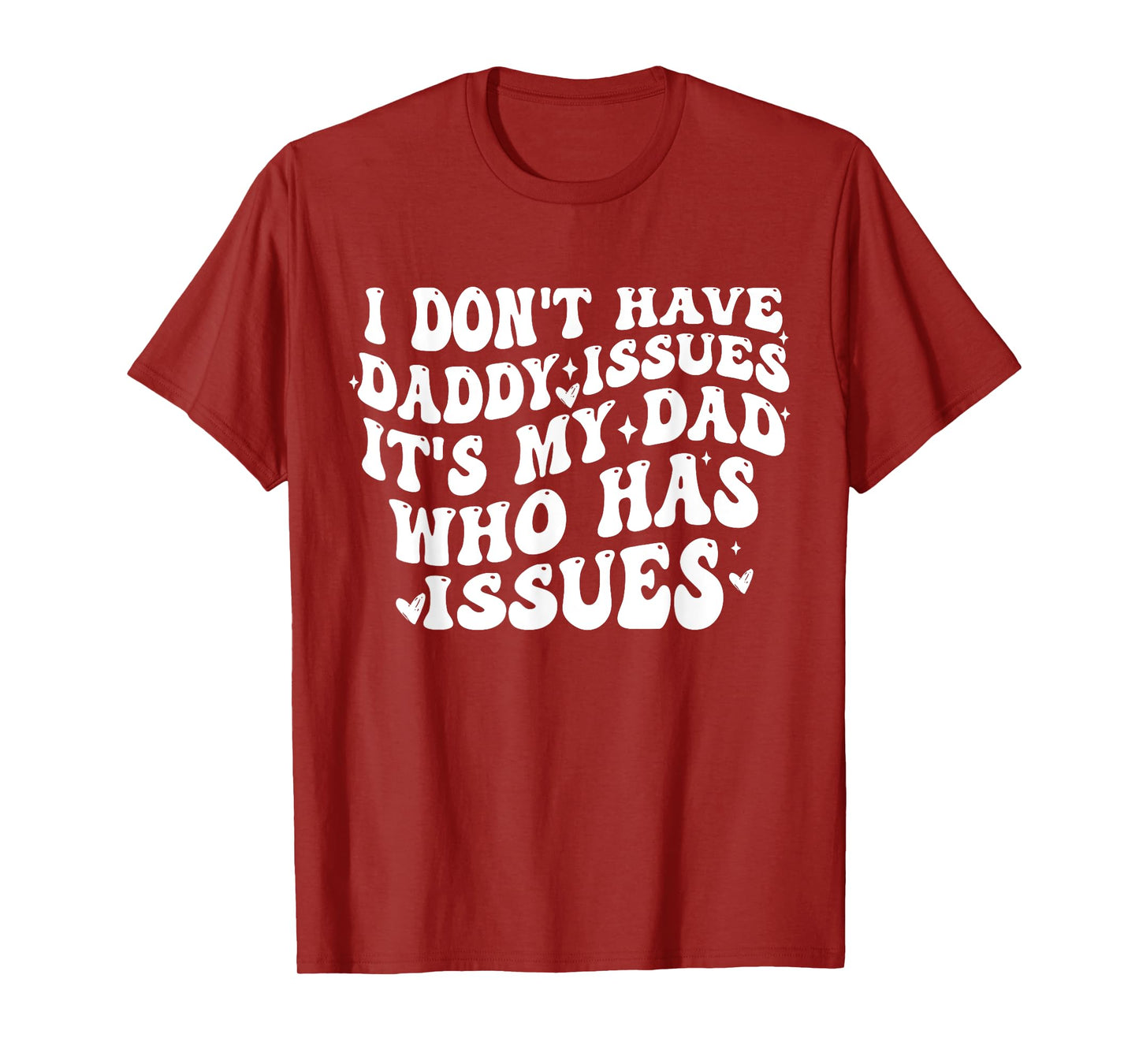 I Don't Have Daddy Issues It's My Dad Who Has Issues Quote T-Shirt