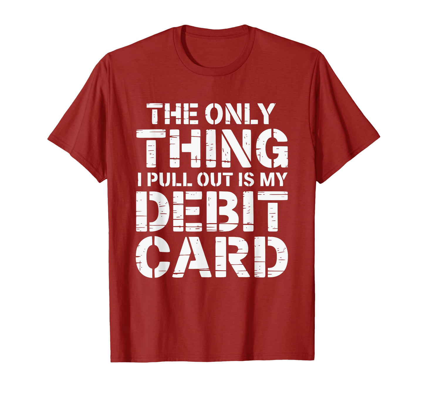The Only Thing I Pull Out is My Debit Card Fun Finance Joke T-Shirt