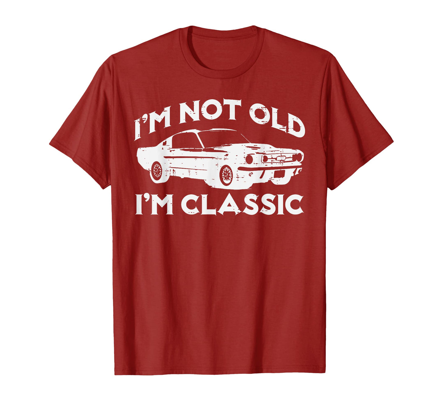 I'm Not Old I'm Classic Funny Car Vintage Birthday Men Women T-Shirt