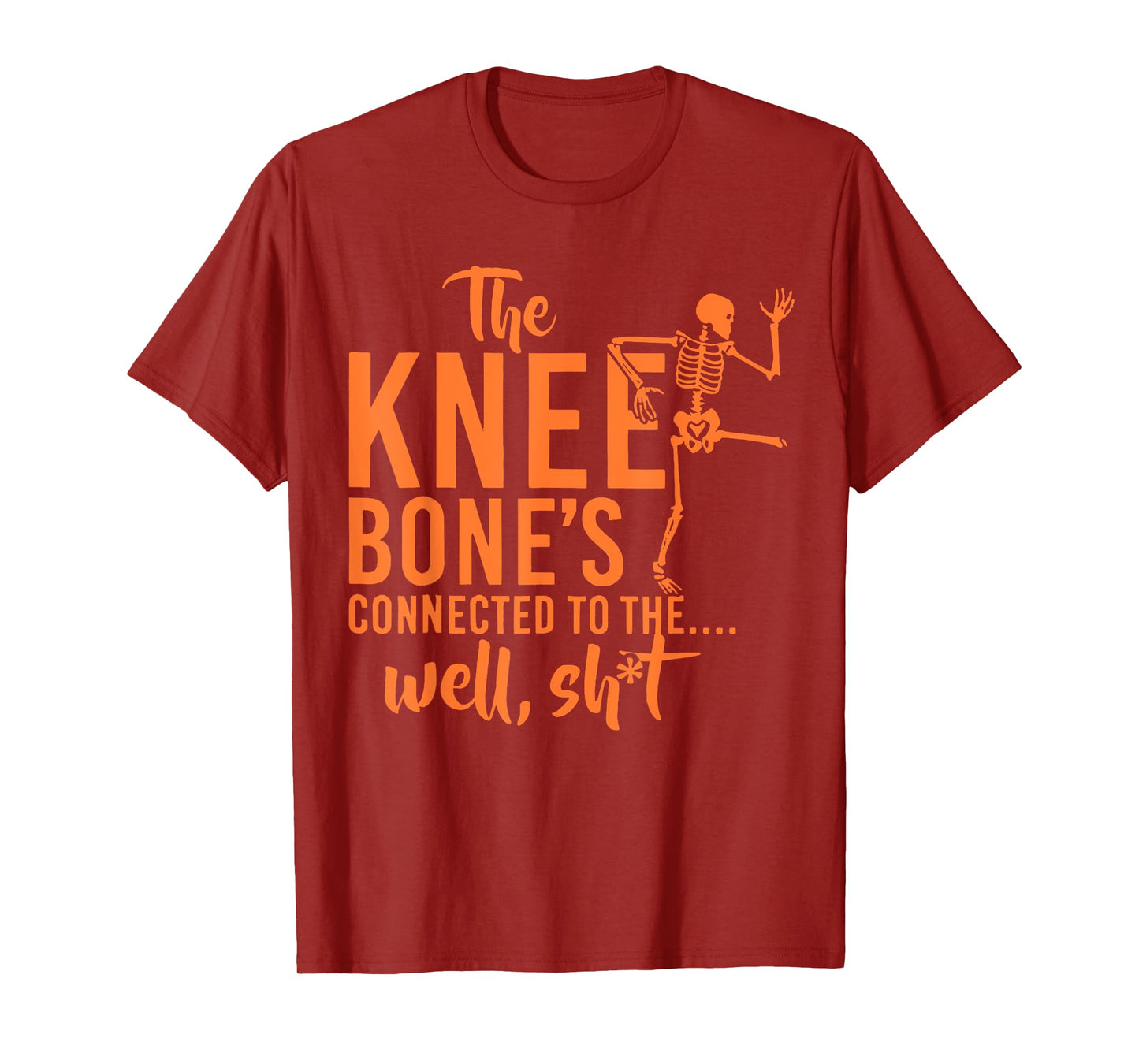 The Knee Bone's Connected To Funny Skeleton Saying Quote T-Shirt