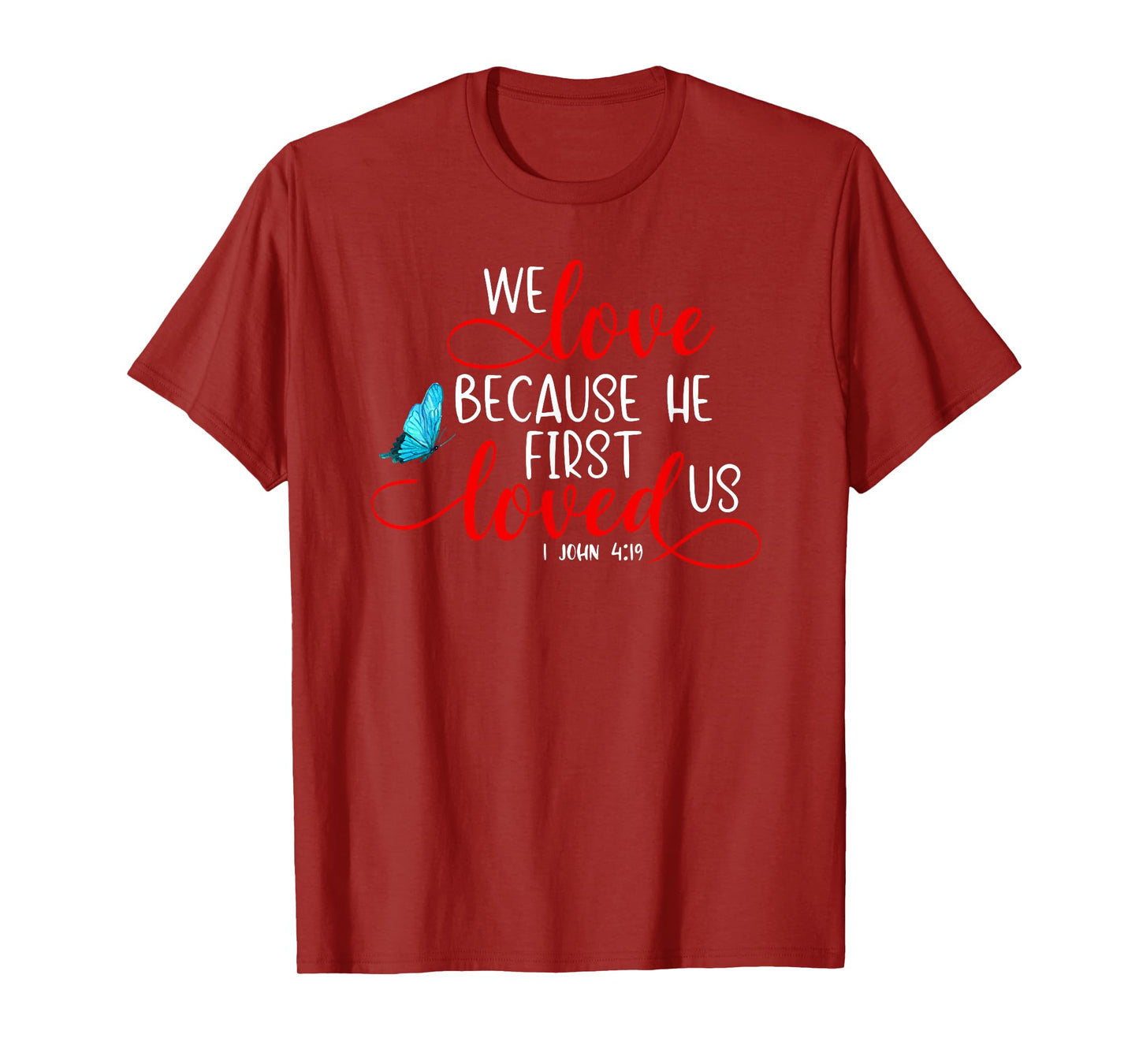 1 John 4:19 - We Love Because He First Loved Us T-Shirt