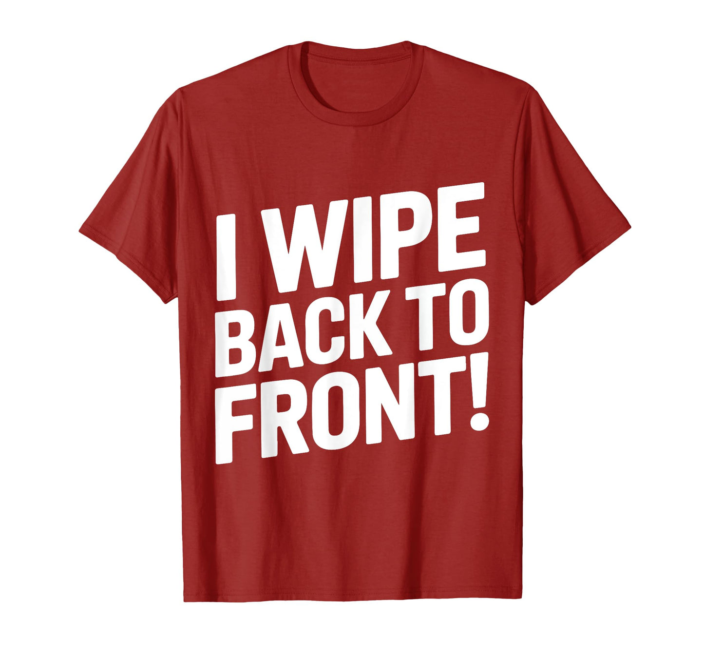 I Wipe Back To Front Funny Bathroom Humor Jokes Humiliating T-Shirt