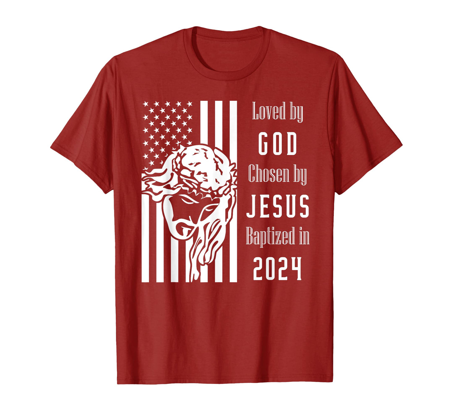 Loved By God Chosen By Jesus Baptized 2024 Flag With Christ T-Shirt