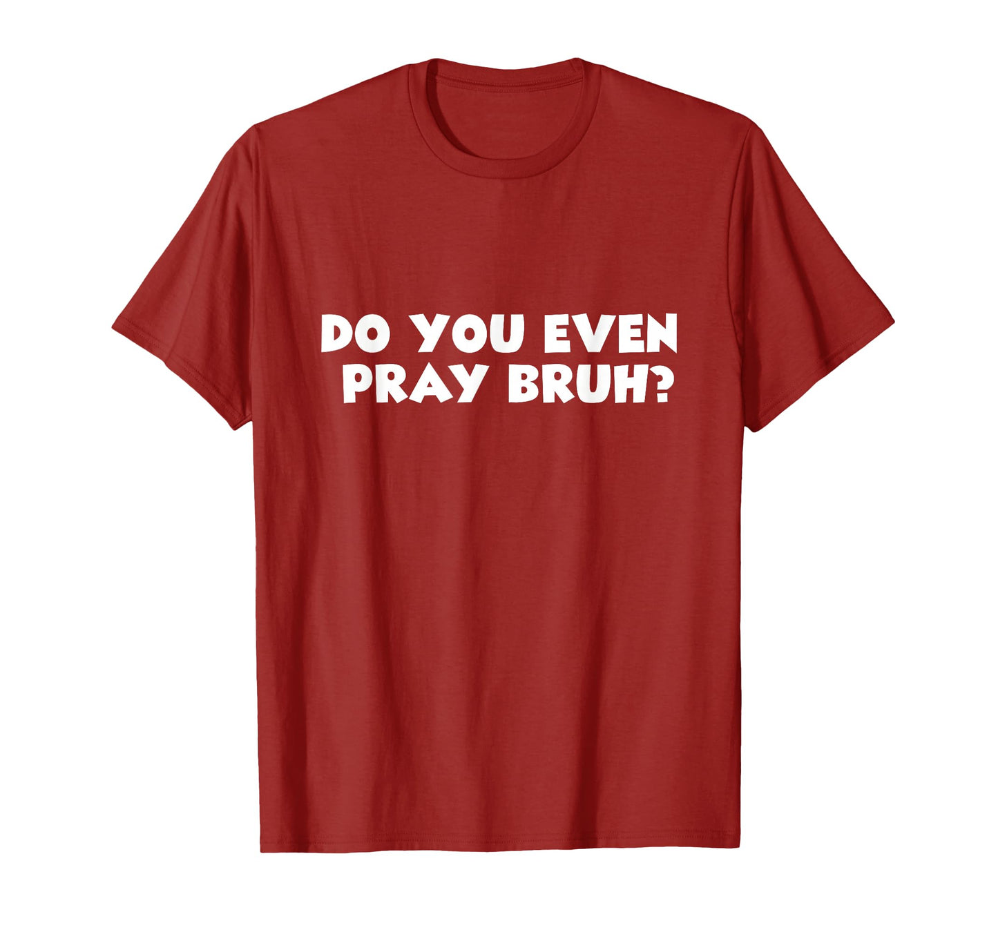 Cool Motivational Christian Verse Do You Even Pray Bruh? T-Shirt