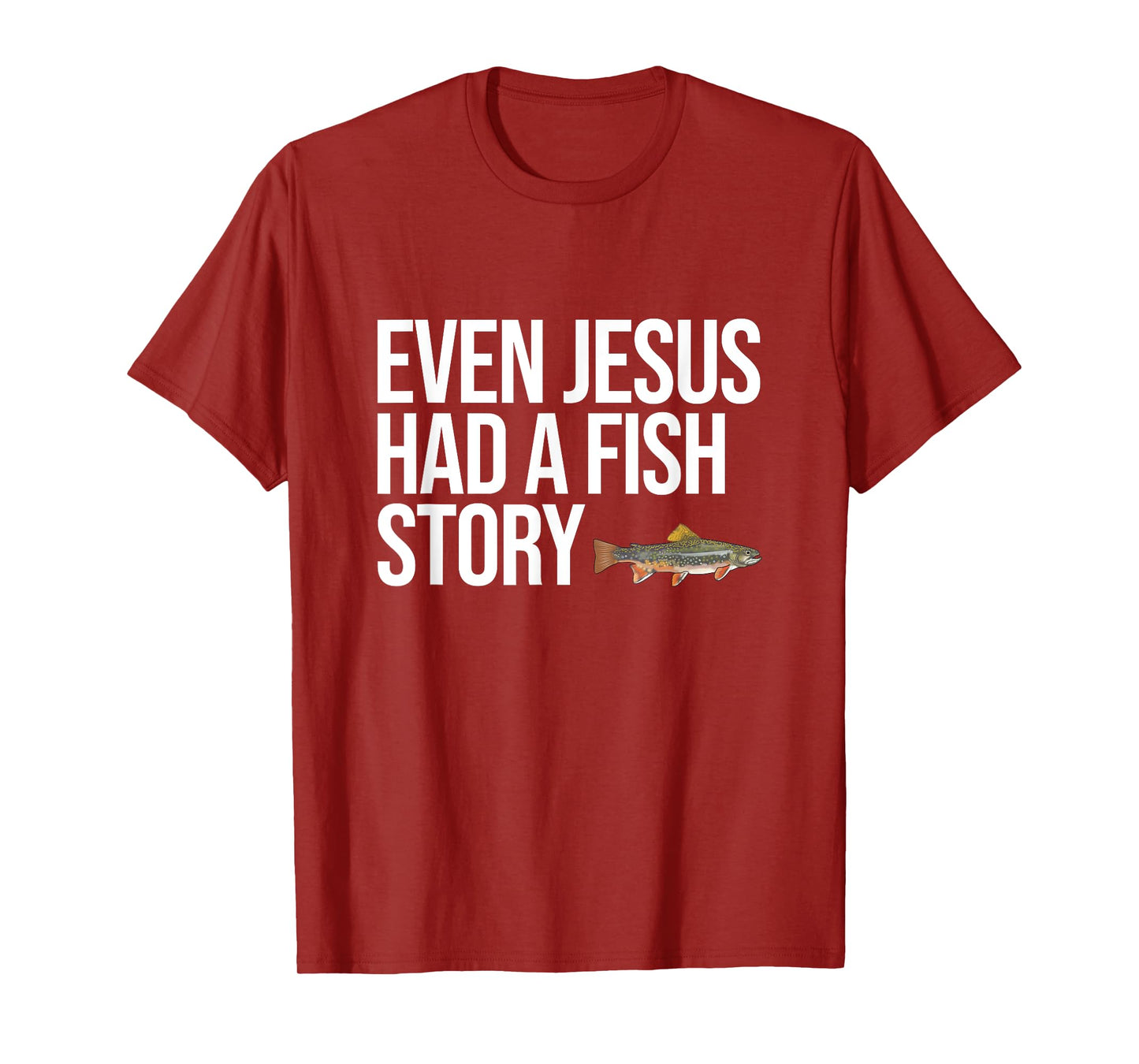 Even Jesus Had A Fish Story Brook Trout Funny Fishing T-Shirt